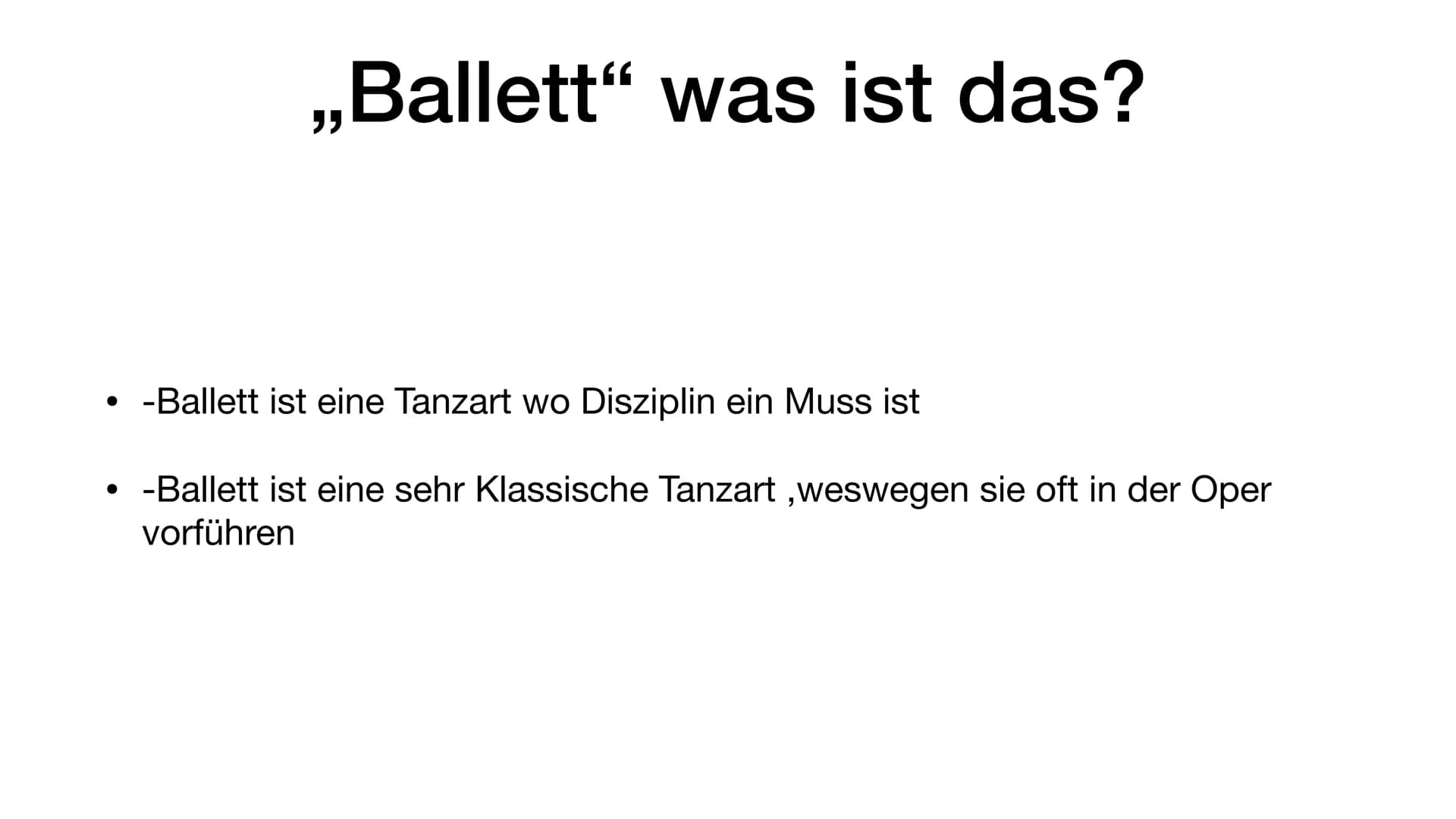 PowerPoint
Präsentation von
Annina
BALLETT Ballett" was ist das?
●
-Ballett ist eine Tanzart wo Disziplin ein Muss ist
• -Ballett ist eine s