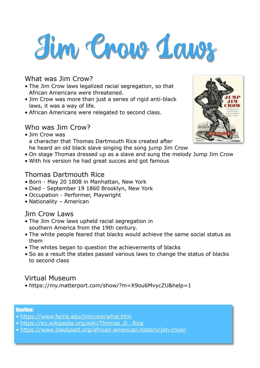 Jim Crow Laws
What was Jim Crow?
• The Jim Crow laws legalized racial segregation, so that
African Americans were threatened.
• Jim Crow was