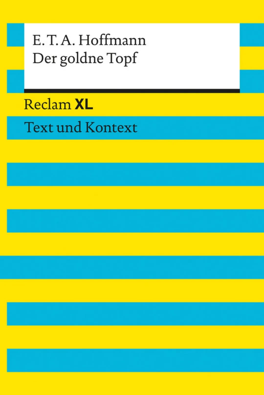 E.T.A. Hoffmann
Der goldne Topf
Reclam XL
Text und Kontext Ernst Theodor Wilhelm Hoffmann
* 1776 + 1822
EPIK
Kunstmärchen
Autor
12
EPOCHE DE