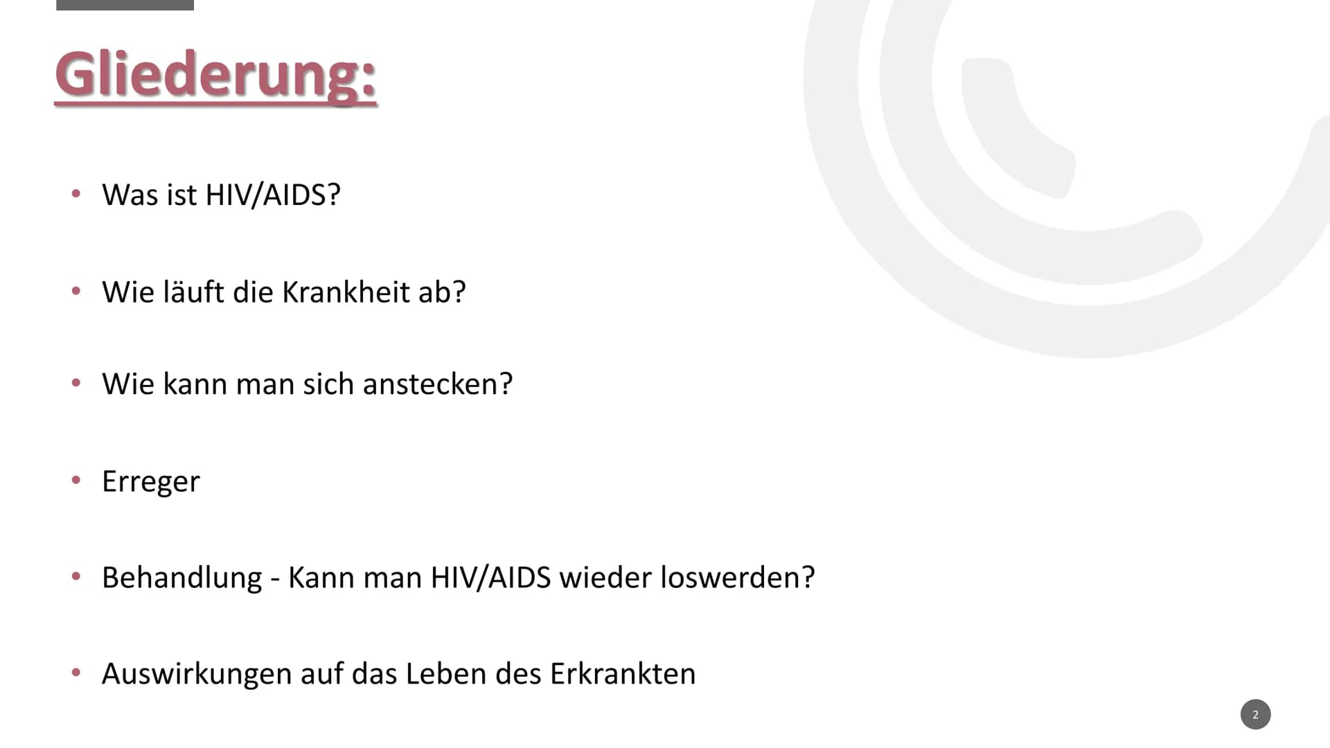 HIV/AIDS
Quelle: www.Wikipedia.de
1 Gliederung:
• Was ist HIV/AIDS?
●
●
●
●
●
Wie läuft die Krankheit ab?
Wie kann man sich anstecken?
Erreg