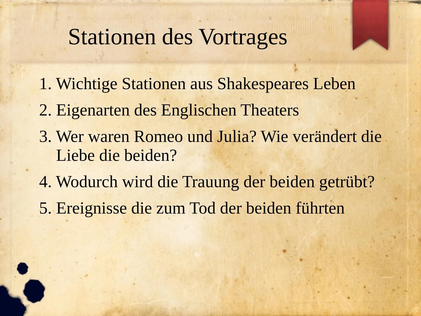 &
Romeo und Julia
von William Shakespeare
RÓMEÓ +JÚLIA Stationen des Vortrages
1. Wichtige Stationen aus Shakespeares Leben
2. Eigenarten de