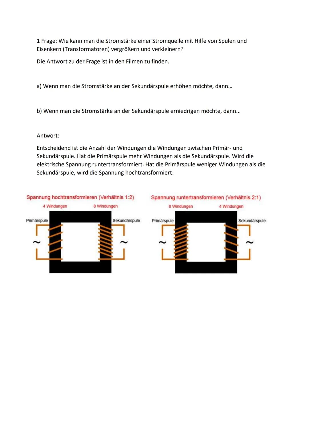 1 Frage: Wie kann man die Stromstärke einer Stromquelle mit Hilfe von Spulen und
Eisenkern (Transformatoren) vergrößern und verkleinern?
Die