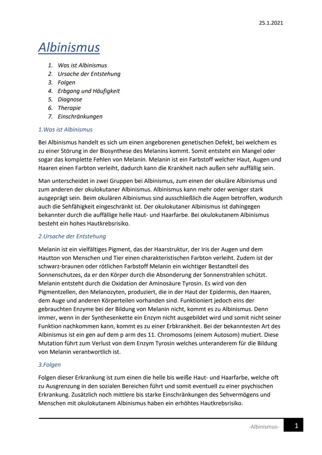 Albinismus
1. Was ist Albinismus
2. Ursache der Entstehung
3. Folgen
4. Erbgang und Häufigkeit
5. Diagnose
6. Therapie
7 Einschränkungen
1. 
