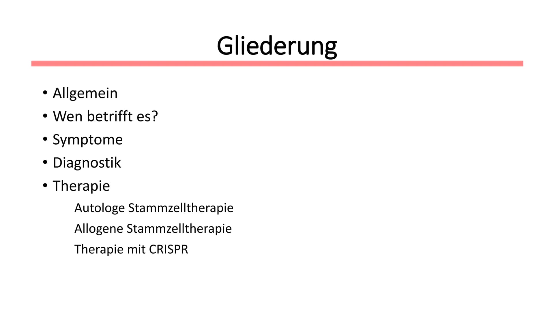 Leukämie
Biologie / Klasse / Name / Datum ●
Symptome
• Diagnostik
Therapie
Allgemein
Wen betrifft es?
●
Gliederung
Autologe Stammzelltherapi