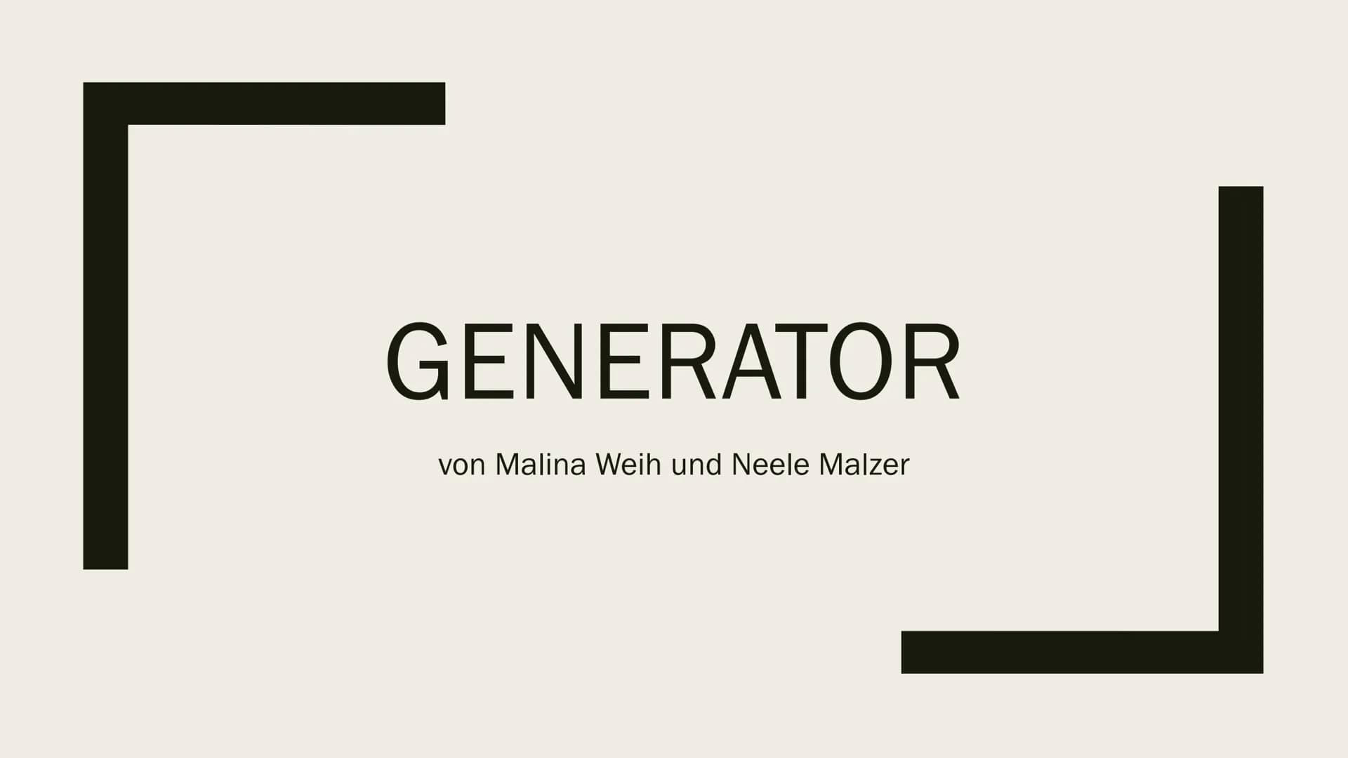 [
GENERATOR
von Malina Weih und Neele Malzer Inhalt
Was ist ein Generator?
Aufbau eines Generators
■ Wie funktioniert ein Generator?
Gleichs