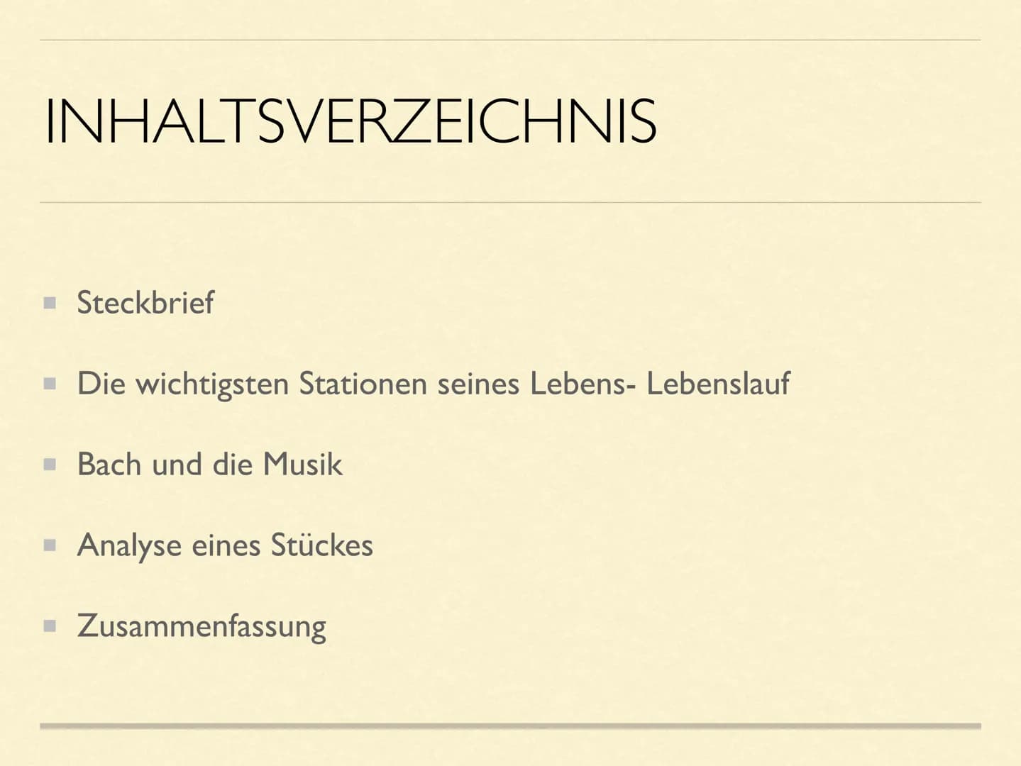 JOHANN
SEBASTIAN
BACH INHALTSVERZEICHNIS
Steckbrief
■ Die wichtigsten Stationen seines Lebens- Lebenslauf
■ Bach und die Musik
Analyse eines