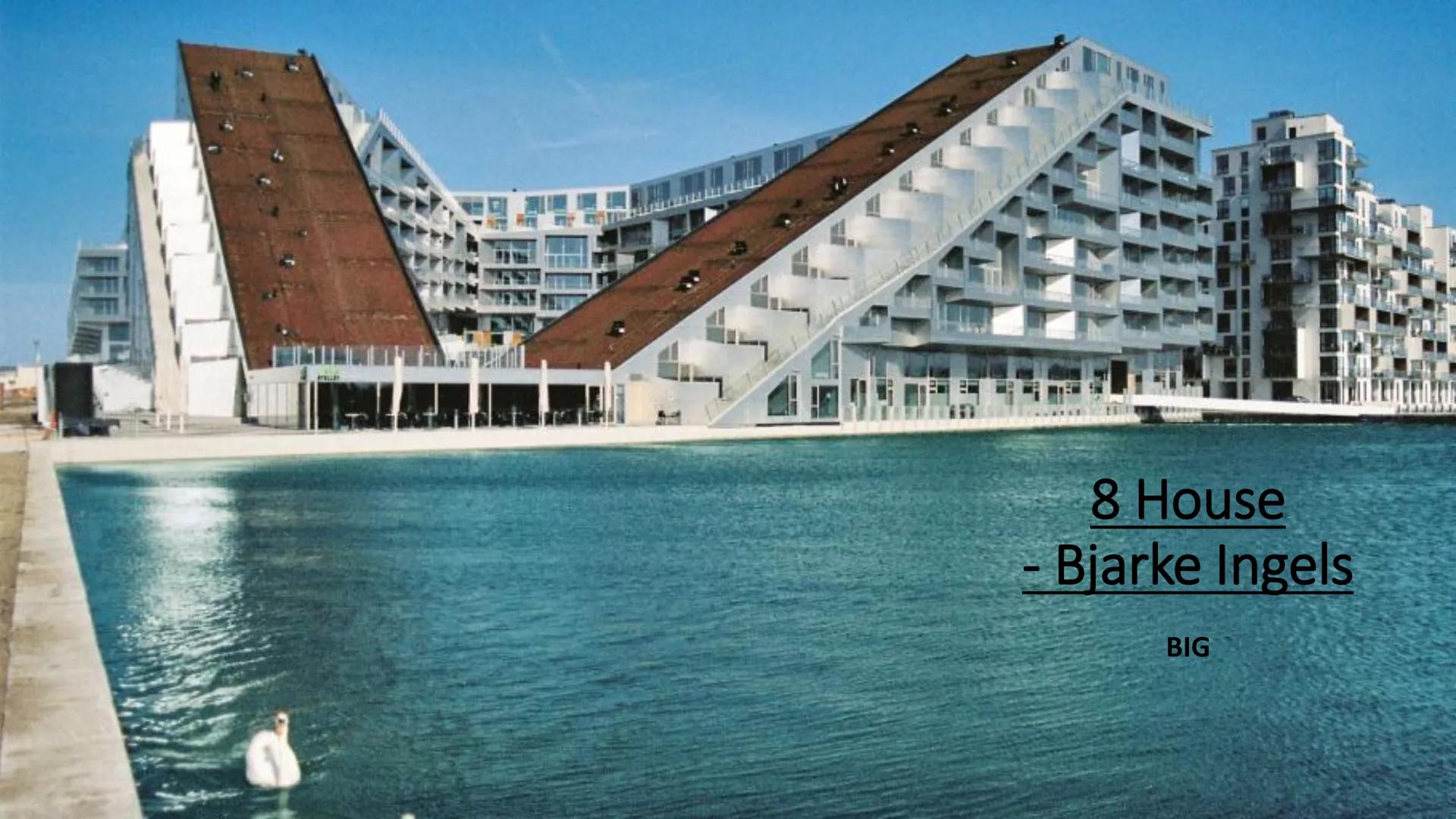 # 8 House
- Bjarke Ingels

BIG Bjarke Ingels
* 1974 geboren

* 1993-1998 Architekturstudium (in
Kopenhagen und Barcelona)

* 2006 Gründung B