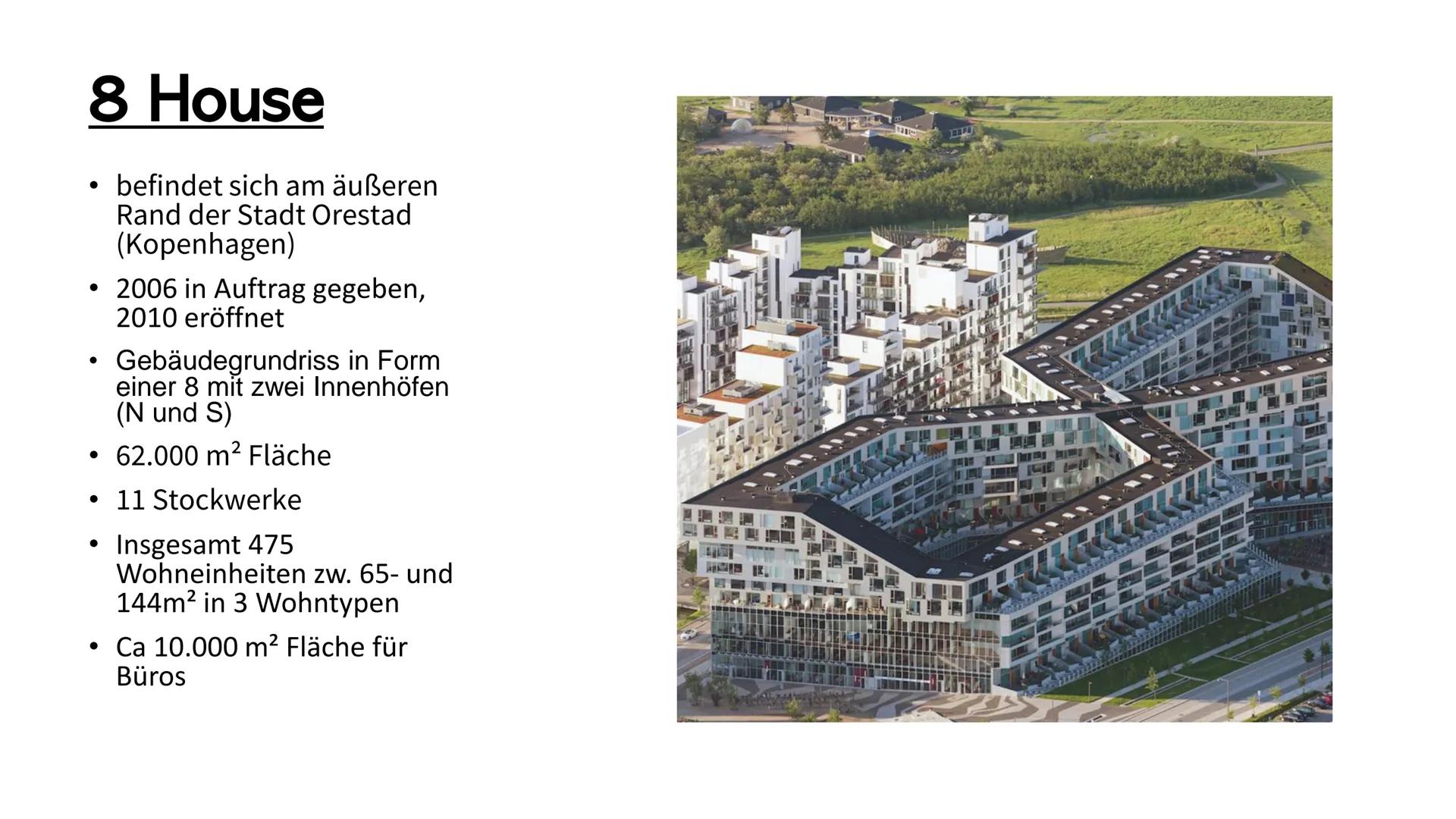 # 8 House
- Bjarke Ingels

BIG Bjarke Ingels
* 1974 geboren

* 1993-1998 Architekturstudium (in
Kopenhagen und Barcelona)

* 2006 Gründung B