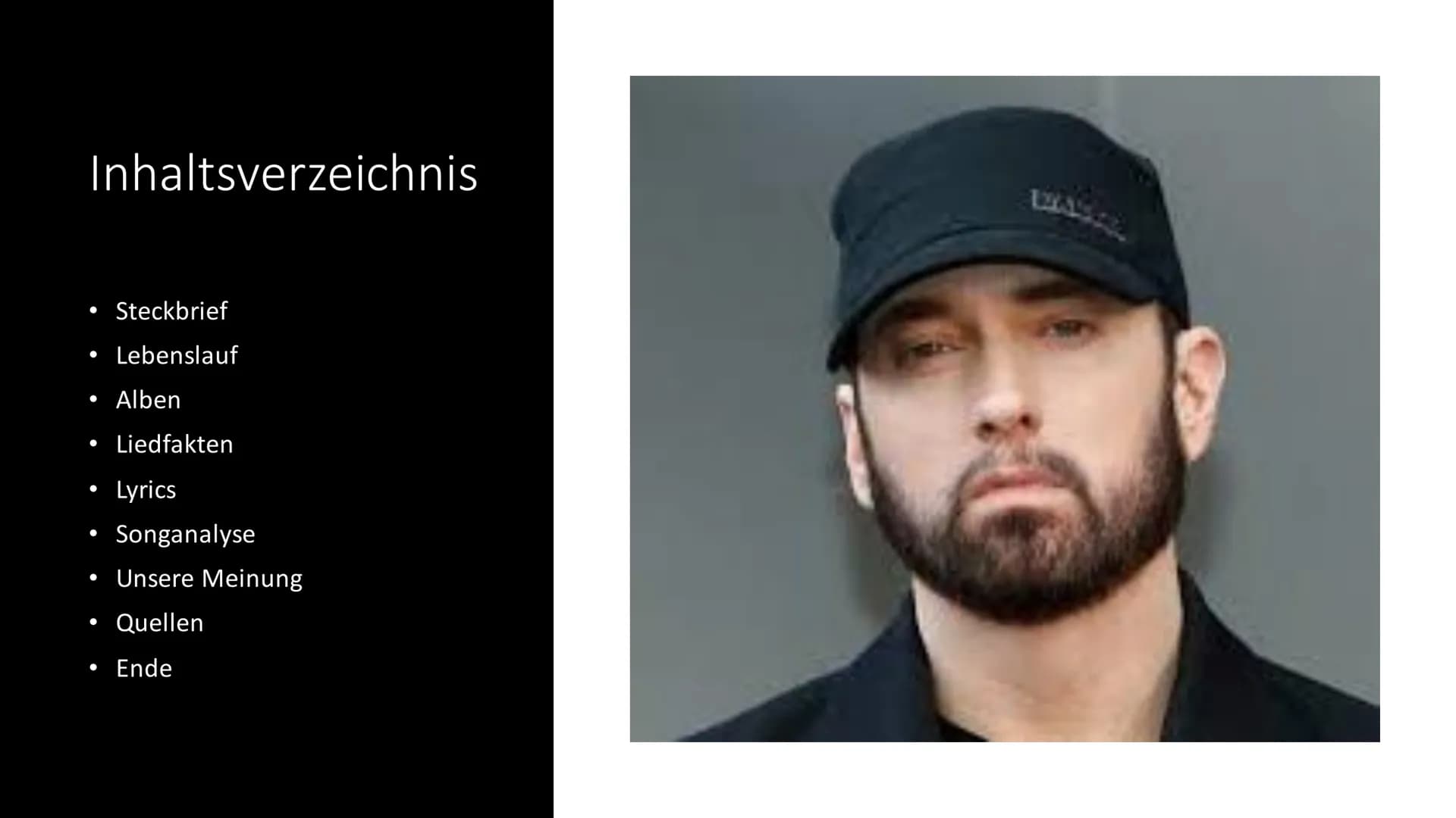 Eminem
5x Inhaltsverzeichnis
●
●
●
●
●
●
●
Steckbrief
Lebenslauf
Alben
Liedfakten
Lyrics
Songanalyse
Unsere Meinung
Quellen
Ende Steckbrief
