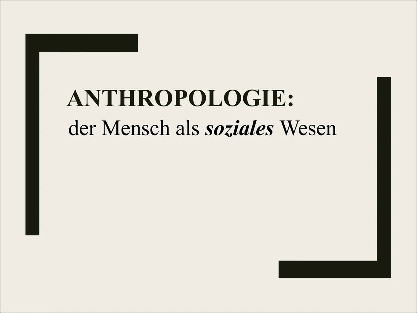 ANTHROPOLOGIE:
der Mensch als soziales Wesen Gliederung
Was bedeutet sozial?
Wie wichtig sind soziale Kontakte?
Der Mensch - ein staatenbild