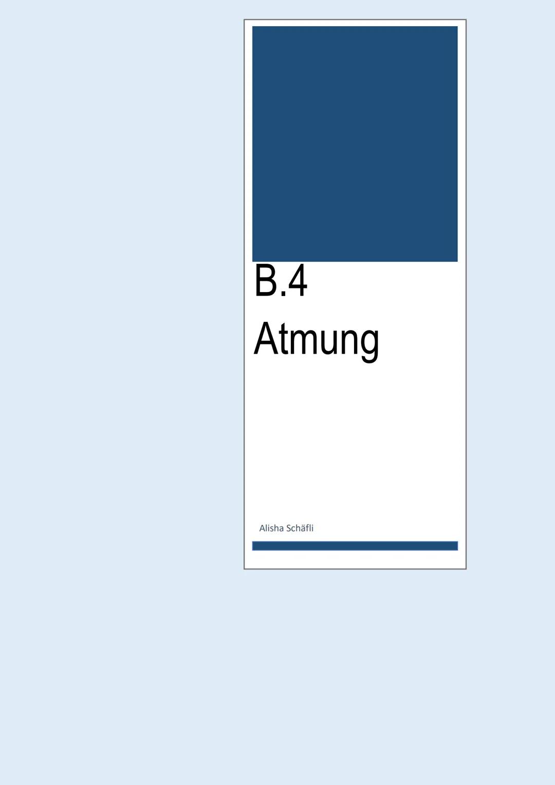 # B.4

Atmung

Alisha Schäfli # 1 Inhaltsverzeichnis

1Inhaltsverzeichnis ..................................................................