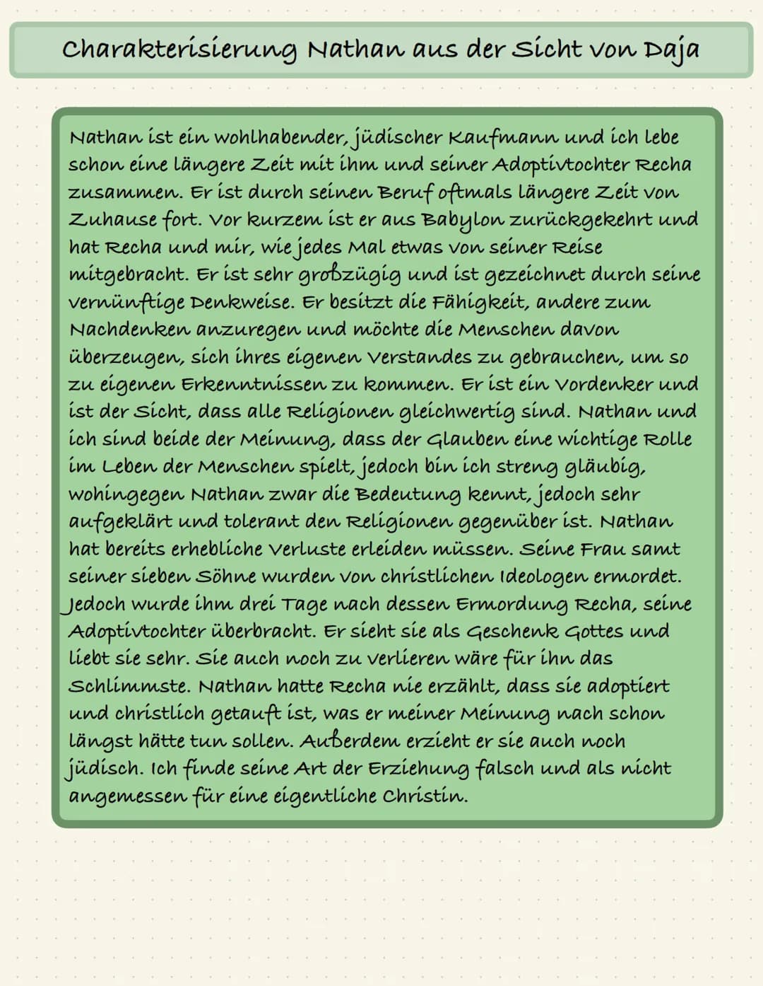 Charakterisierung Nathan aus der Sicht von Daja
Nathan ist ein wohlhabender, jüdischer Kaufmann und ich lebe
schon eine längere Zeit mit ihm