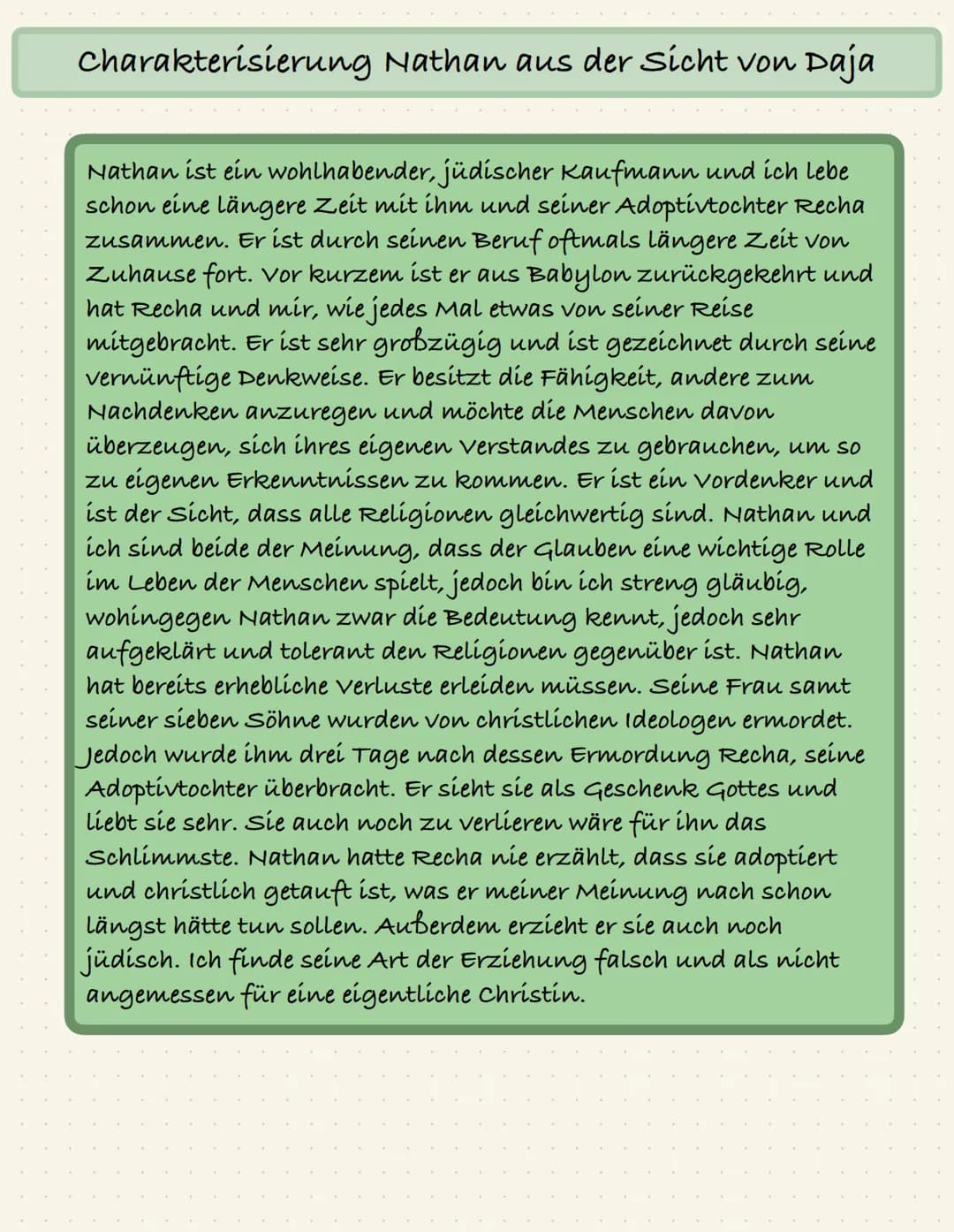 Charakterisierung Nathan aus der Sicht von Daja
Nathan ist ein wohlhabender, jüdischer Kaufmann und ich lebe
schon eine längere Zeit mit ihm