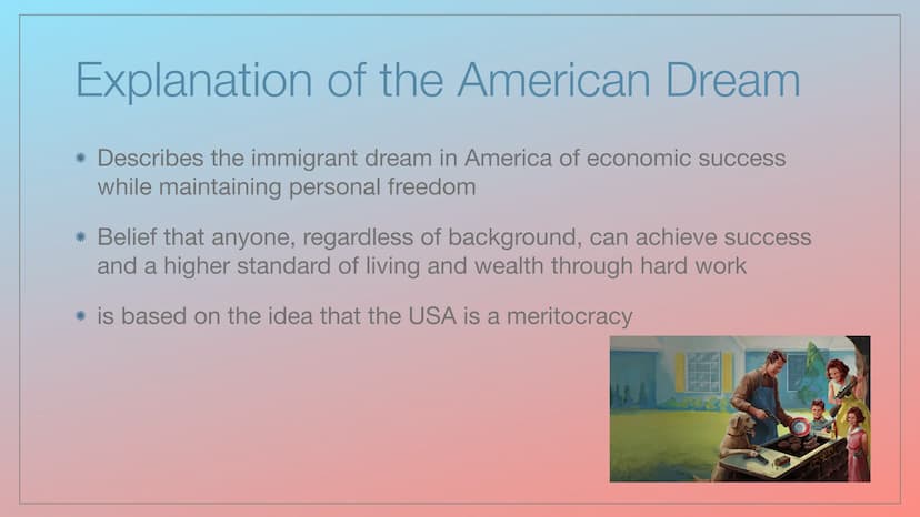 The American Dream
Describes the immigrant dream in America of economic success while maintaining personal freedom. Anyone can, regardless o
