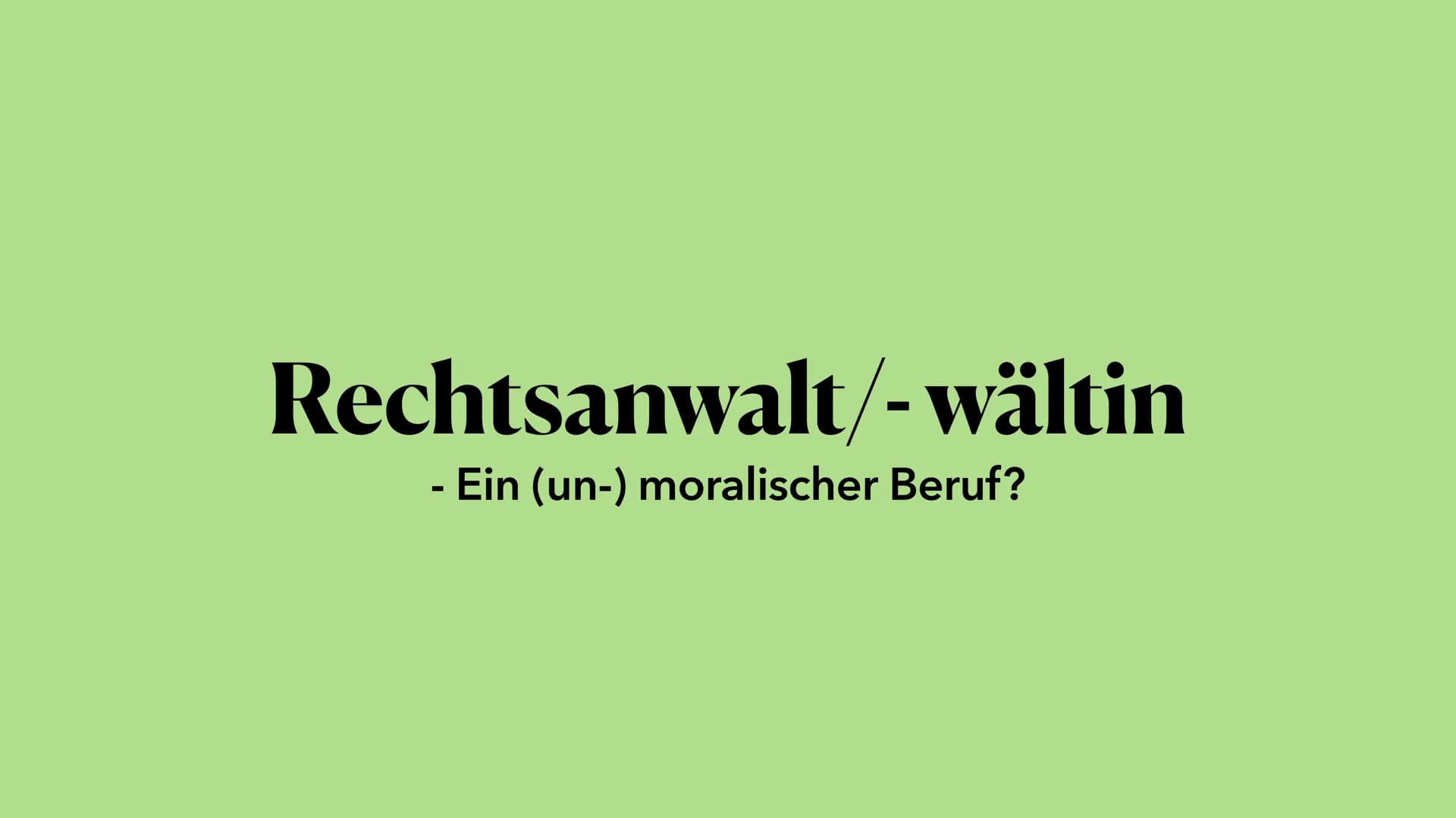 Rechtsanwalt/-wältin
Ein (un-) moralischer Beruf? ●
●
●
●
●
●
●
Welche Fähigkeiten braucht man?
Voraussetzung fürs Studium
Das Studium
Glied