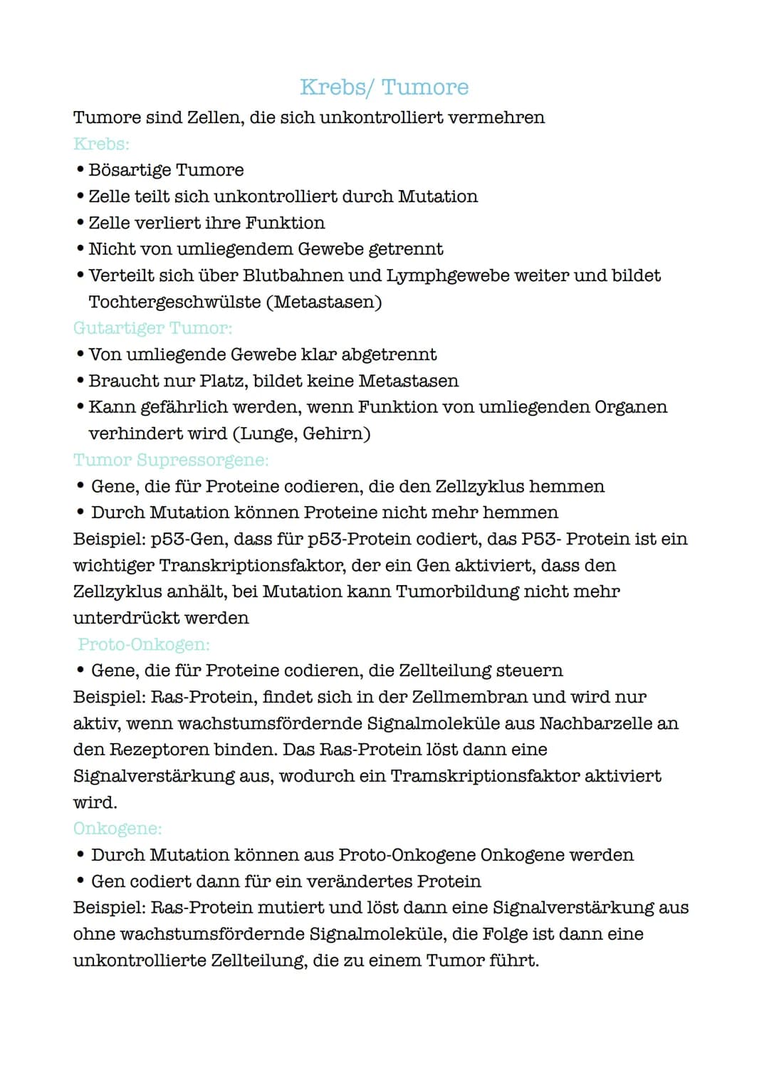 Krebs/ Tumore
Tumore sind Zellen, die sich unkontrolliert vermehren
Krebs:
• Bösartige Tumore
• Zelle teilt sich unkontrolliert durch Mutati