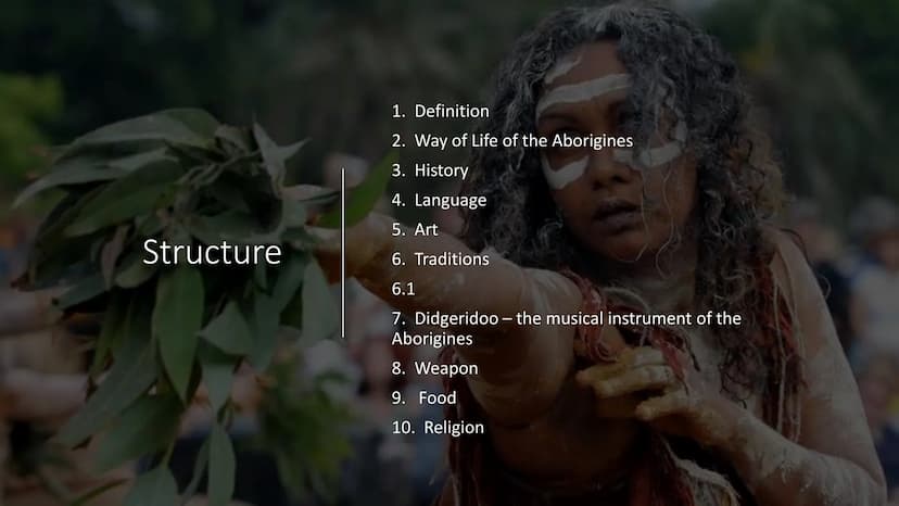 The Aborigines of
Australia Structure
1. Definition
2. Way of Life of the Aborigines
3. History
4. Language
5. Art
6. Traditions
6.1
7. Didg