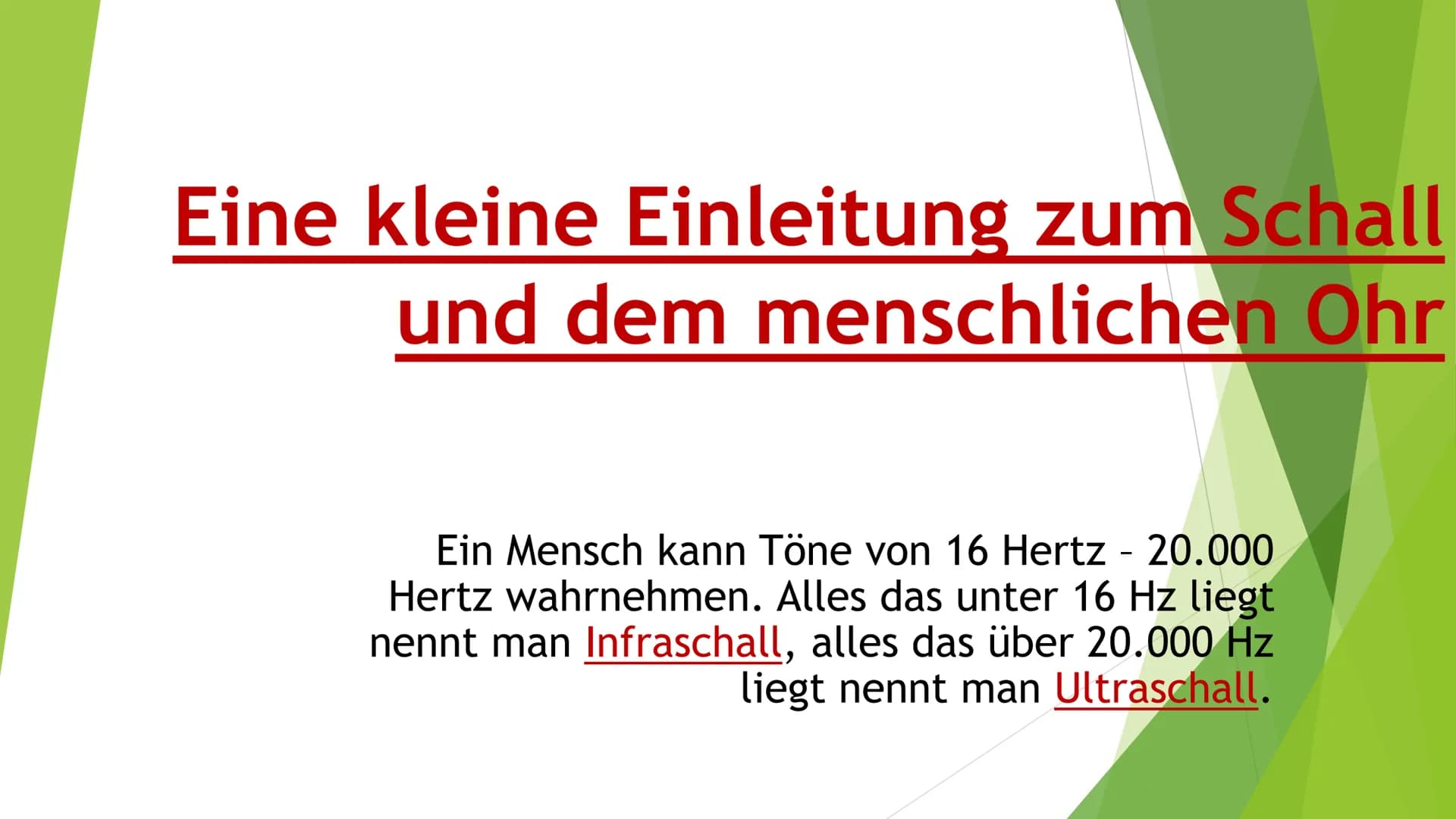 Akustik - Das Ohr
Wie entsteht Schall?
In wie weit können wir Töne hören?
- Wie ist das Ohr aufgebaut?
Wie funktioniert der Hörvorgang?
Wie 