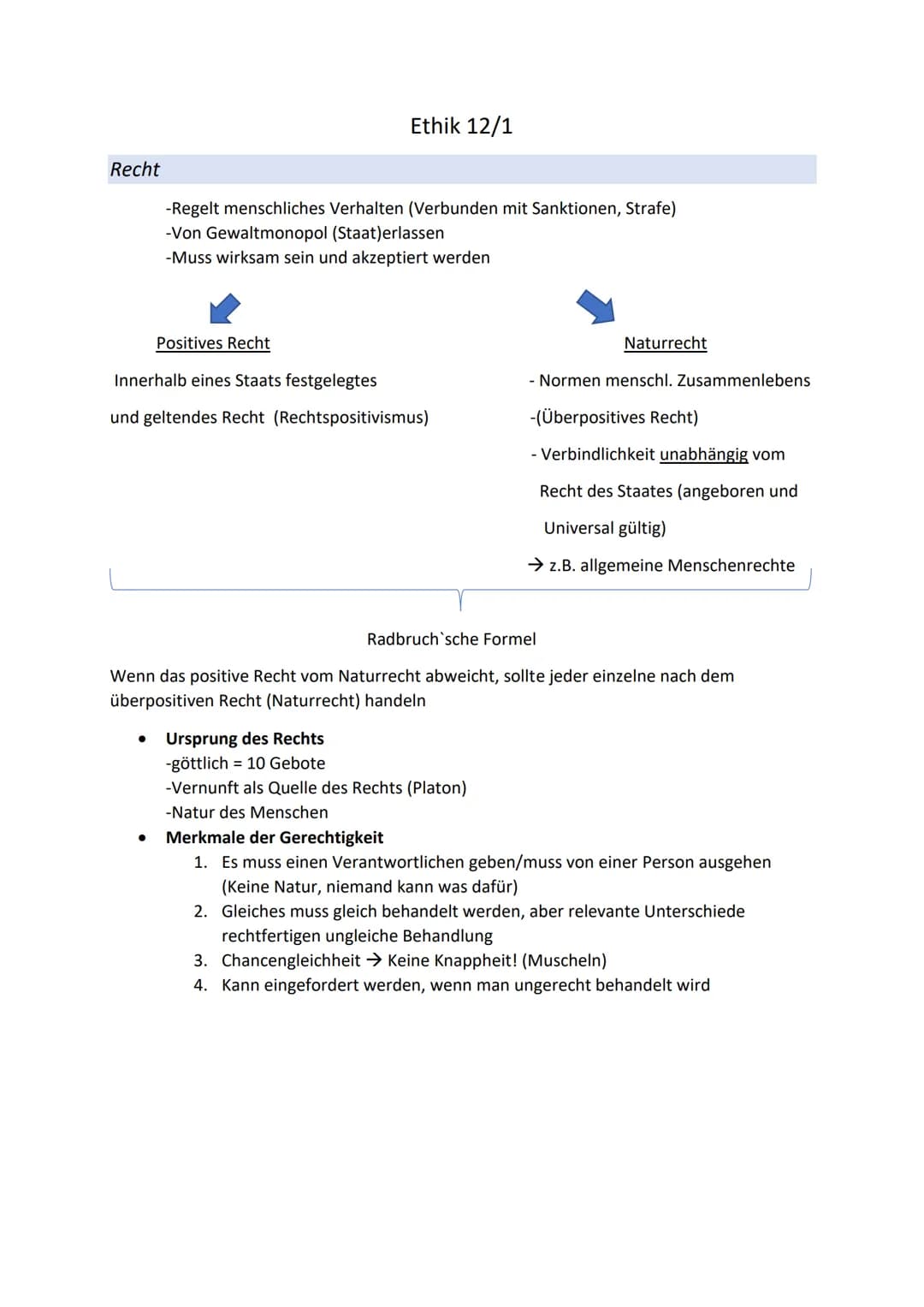Recht
Ethik 12/1
-Regelt menschliches Verhalten (Verbunden mit Sanktionen, Strafe)
-Von Gewaltmonopol (Staat)erlassen
-Muss wirksam sein und