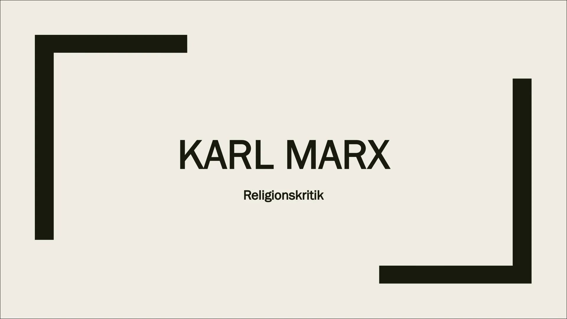 KARL MARX
Religionskritik Gliederung
■ Werdegang
■
Kurzbiografie
■
Politische Einstellung
Opium des Volks - Grundlagen
Feuerbachs Projektion