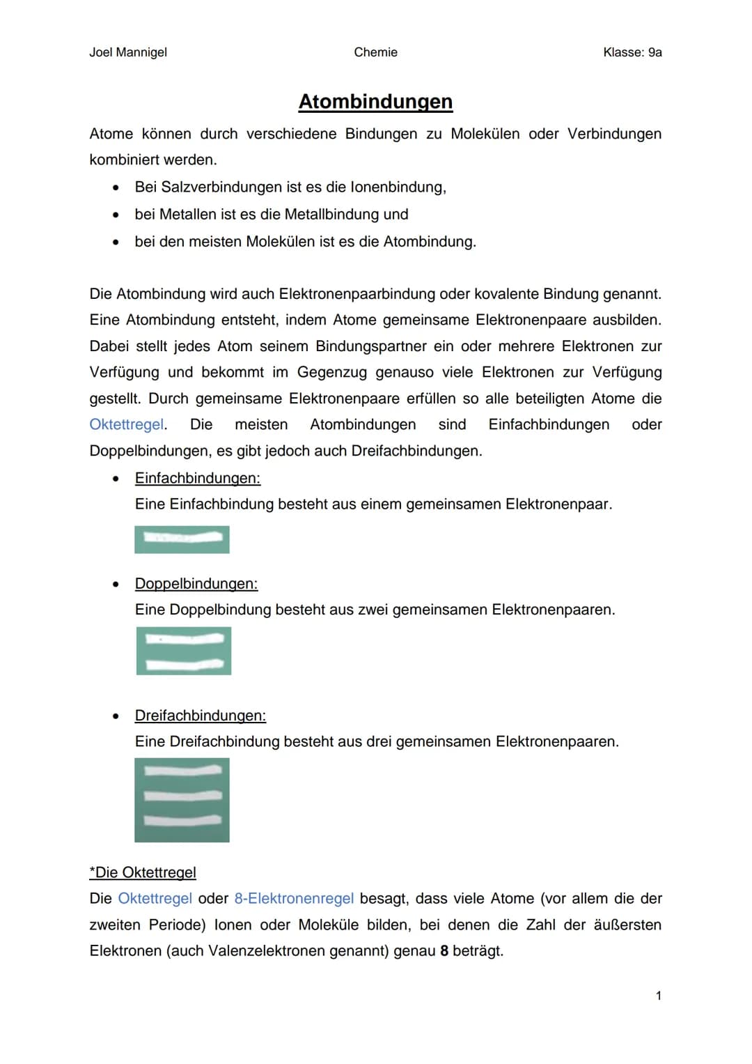 Joel Mannigel
●
Atombindungen
Atome können durch verschiedene Bindungen zu Molekülen oder Verbindungen
kombiniert werden.
●
Chemie
●
Die Ato