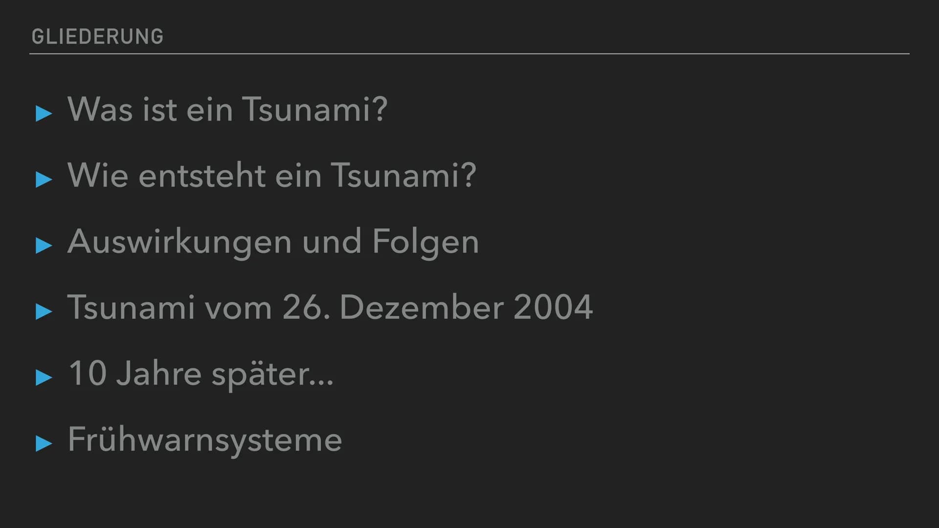 TSUNAMIS / SEEBEBEN GLIEDERUNG
► Was ist ein Tsunami?
Wie entsteht ein Tsunami?
▸ Auswirkungen und Folgen
▶ Tsunami vom 26. Dezember 2004
▶ 