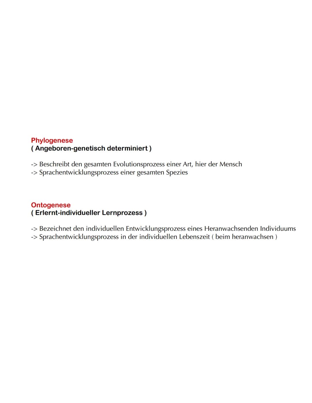 Phylogenese
(Angeboren-genetisch determiniert)
-> Beschreibt den gesamten Evolutionsprozess einer Art, hier der Mensch
-> Sprachentwicklungs