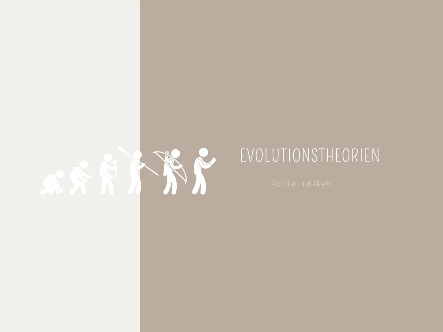 EVOLUTIONSTHEORIEN
Von Kilian und Aleyna BRAINSTORMING
li
BRAINSTORMING
8 GLIEDERUNG
EVOLUTIONSTHEORIEN
Was sind Evolutionstheorien ?
Evolut