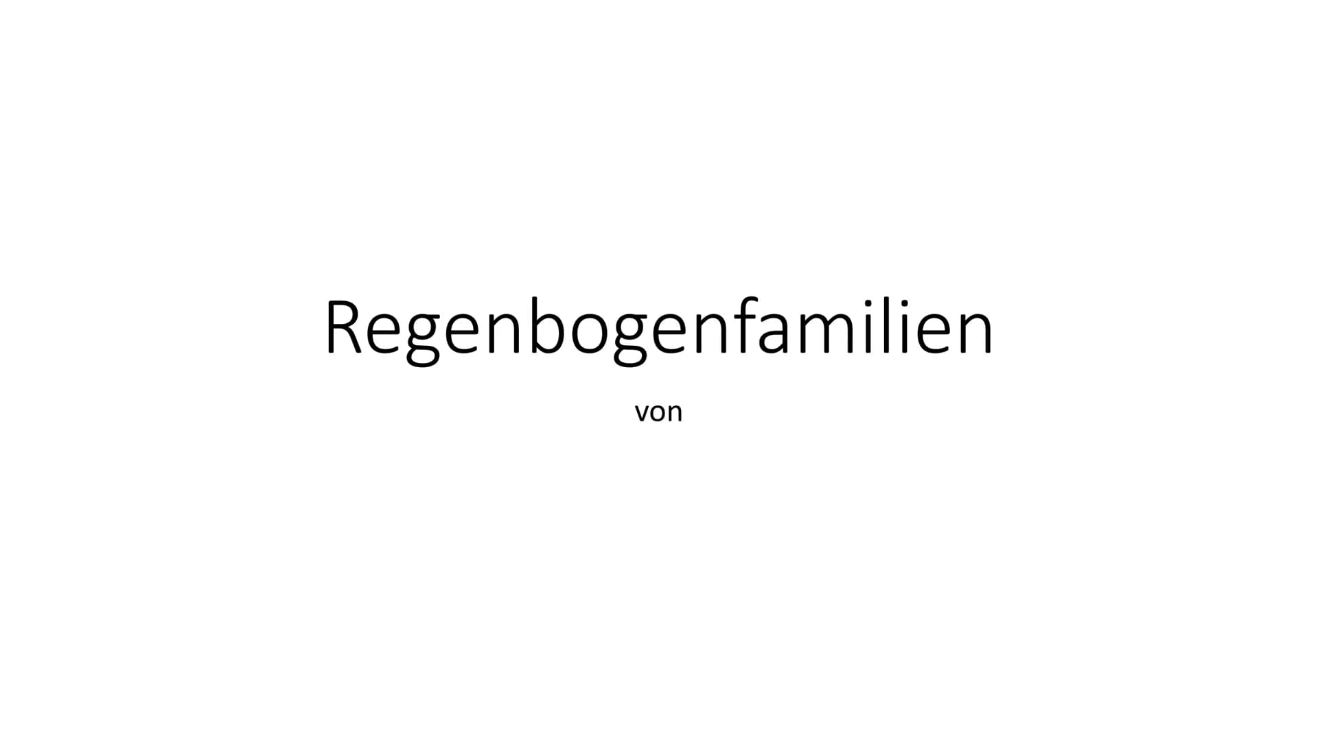 Regenbogenfamilien
von Definition:
Unter einer Regenbogenfamilie versteht man eine Familie, die aus gleichgeschlechtlichen Eltern und einem
