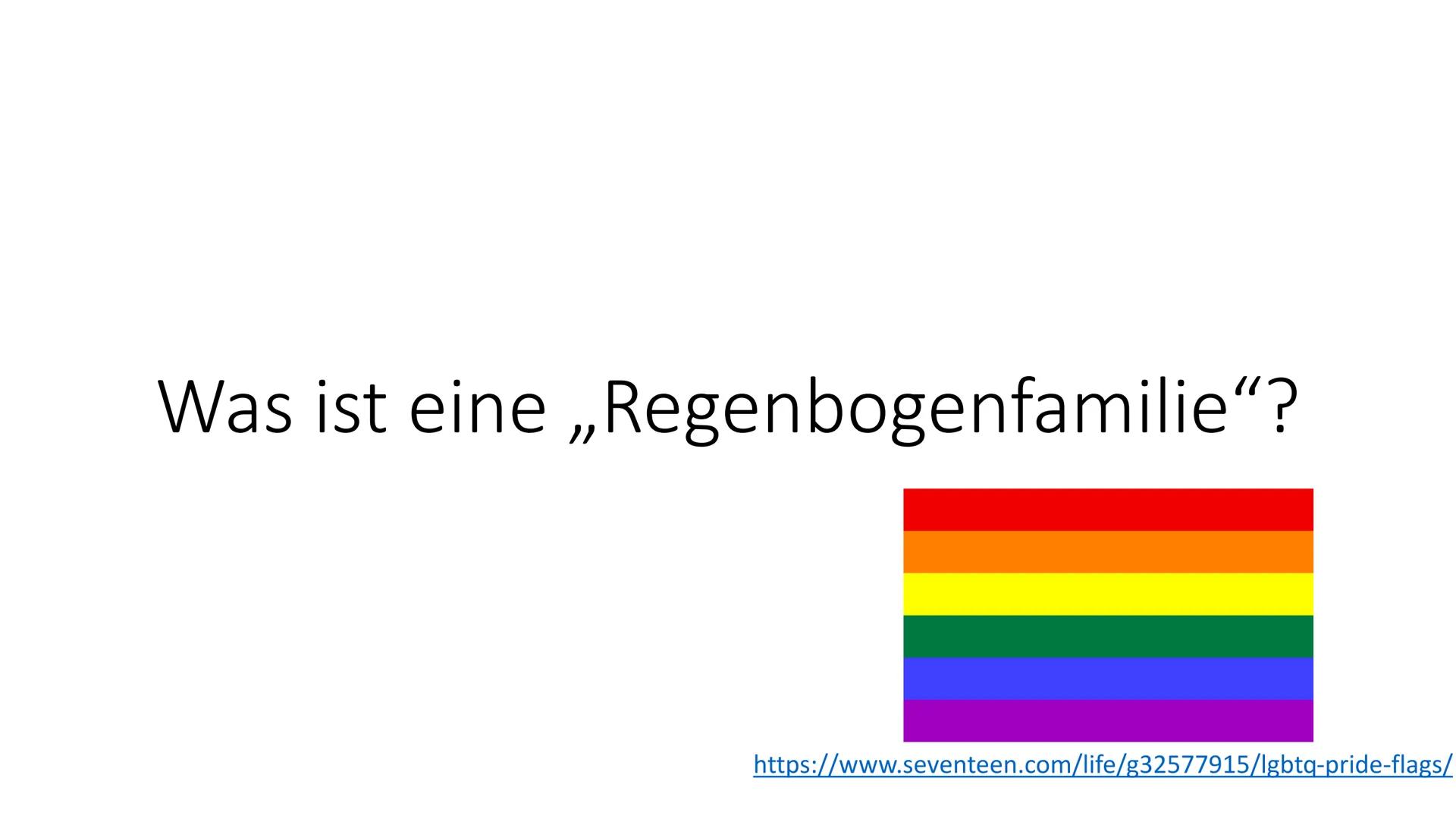 Regenbogenfamilien
von Definition:
Unter einer Regenbogenfamilie versteht man eine Familie, die aus gleichgeschlechtlichen Eltern und einem
