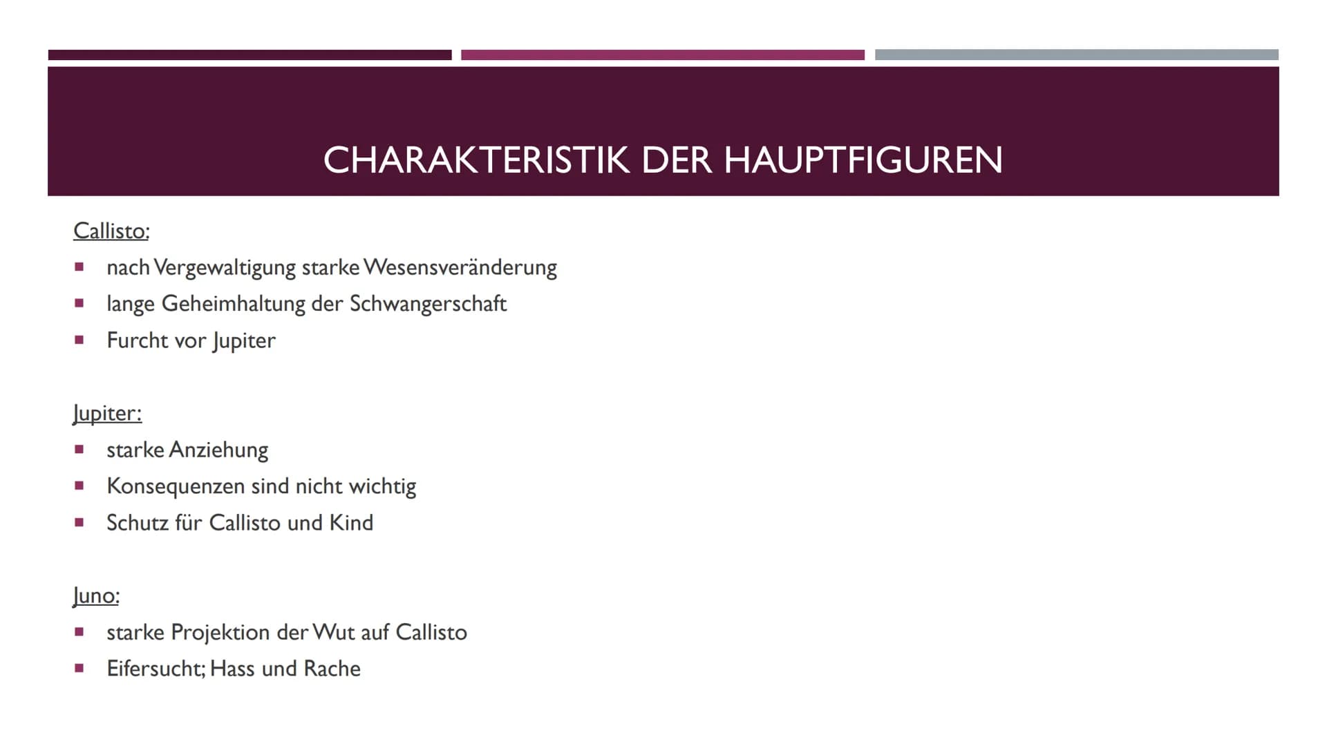 JUPITER UND CALLISTO
EINE METAMORPHOSE VON OVID I. Geschehensablauf
2. Figurenkonstellation und Charakteristik
3. Ort der Handlung
4.
5. Ana