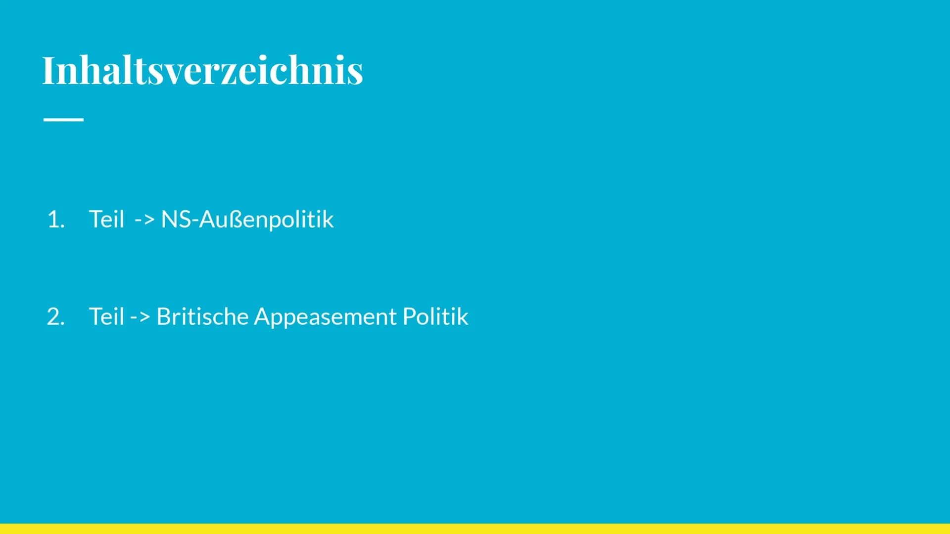 „Peace in our time"
NS Außenpolitik und britische
Appeasementpoltik
von Olivia und Anna Q2 Inhaltsverzeichnis
1. Teil -> NS-Außenpolitik
2. 