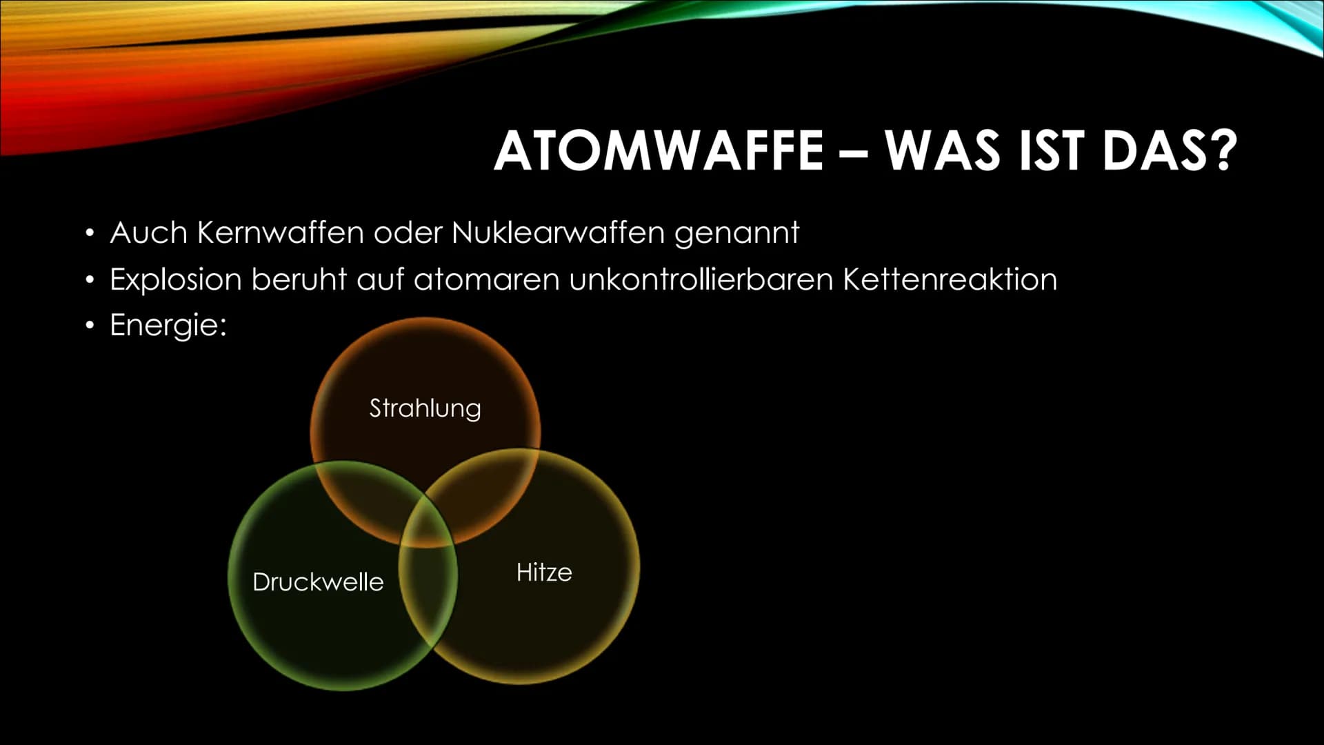 Atombomben ATOMBOMBEN ●
●
Strahlung
ATOMWAFFE WAS IST DAS?
Auch Kernwaffen oder Nuklearwaffen genannt
Explosion beruht auf atomaren unkontro