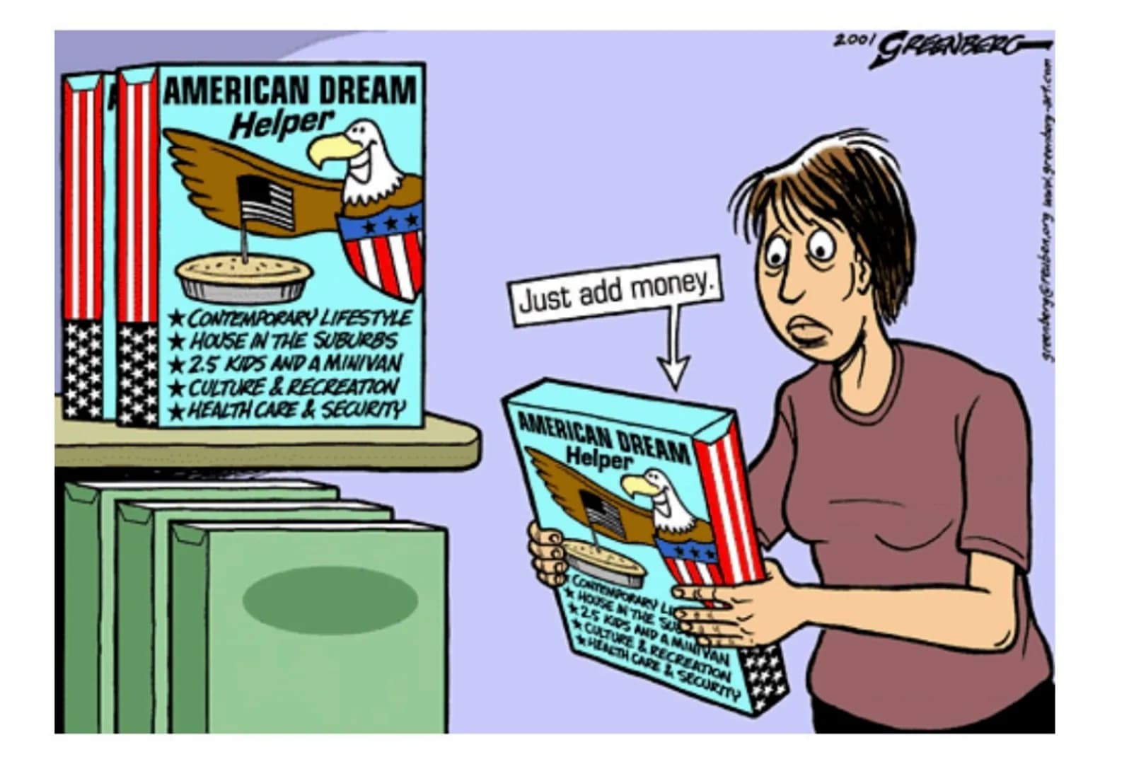 AMERICAN DREAM
Helper
CONTEMPORARY LIFESTYLE
HOUSE IN THE SUBURBS
2.5 KIDS AND A MINIVAN
CULTURE & RECREATION
HEALTH CARE & SECURITY
Just ad