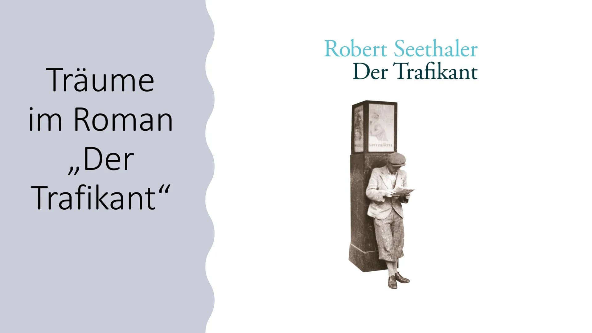 Träume
im Roman
,,Der
Trafikant"
Robert Seethaler
Der Trafikant ,,Nachts lag er oft stundenlang wach,
dachte an die böhmische Zahnlücke und 