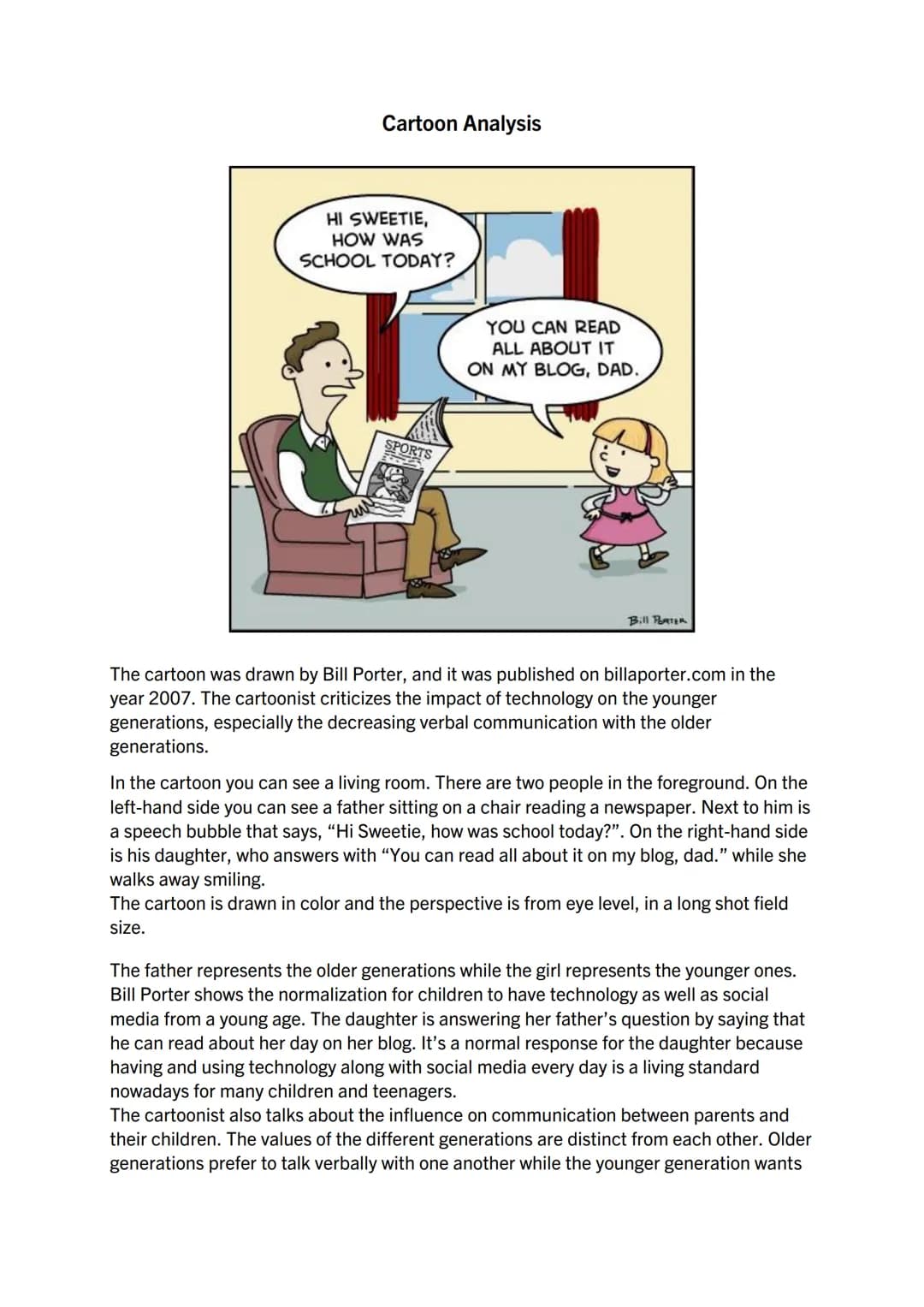 Cartoon Analysis
HI SWEETIE,
HOW WAS
SCHOOL TODAY?
SPORTS
YOU CAN READ
ALL ABOUT IT
ON MY BLOG, DAD.
Bill PORTER
The cartoon was drawn by Bi