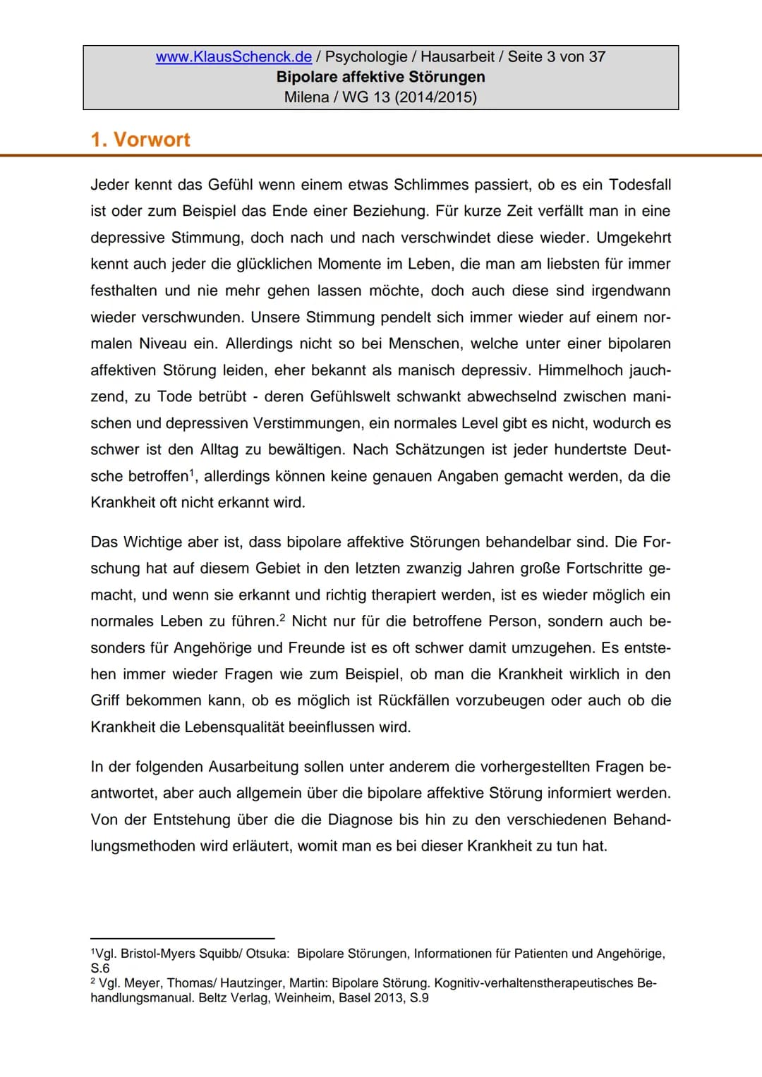 Verfasserin:
Fach:
Lehrer:
BIPOLARE AFFEKTIVE STÖRUNGEN
Milena
Psychologie
Oberstudienrat Klaus Schenck
Abgabetermin: 05.11.2014 Verfasserin