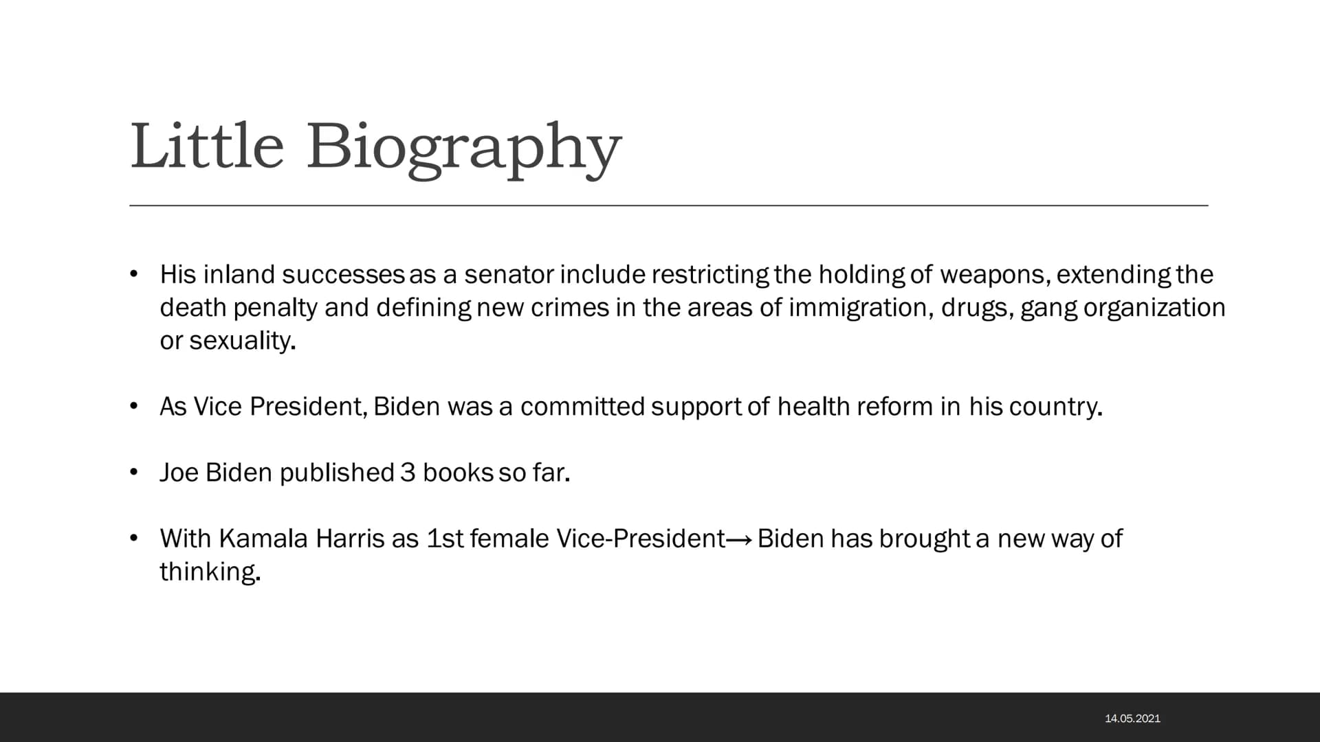 Joe Biden „In my heart, I'm confident I could
make a good president.“
- JOE BIDEN Topics
●
●
●
●
●
Little Biography
Official-Act
Official-Pr