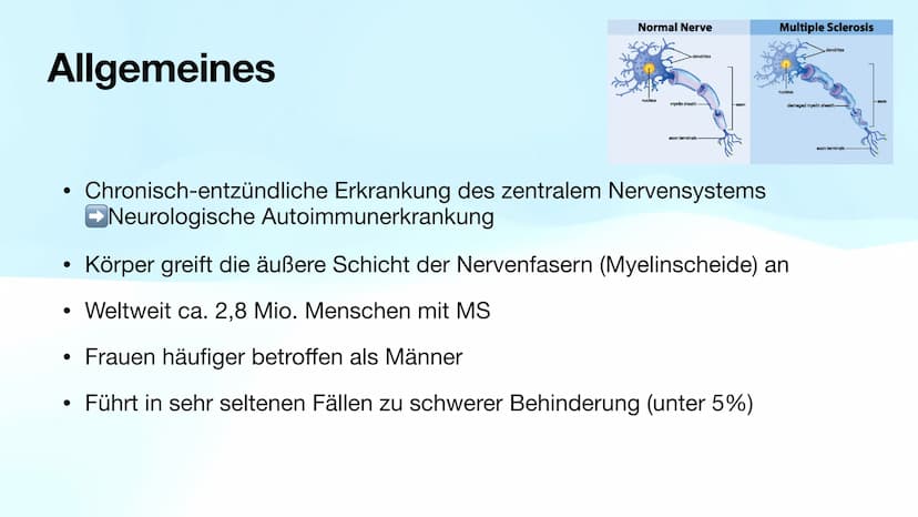 Multiple Sklerose
Biologie-GK Präsentation
Von Sarah Inhaltsverzeichnis
●
●
●
●
●
●
●
●
Allgemeines
Verlaufsformen
Symptome
Diagnose
Therapi