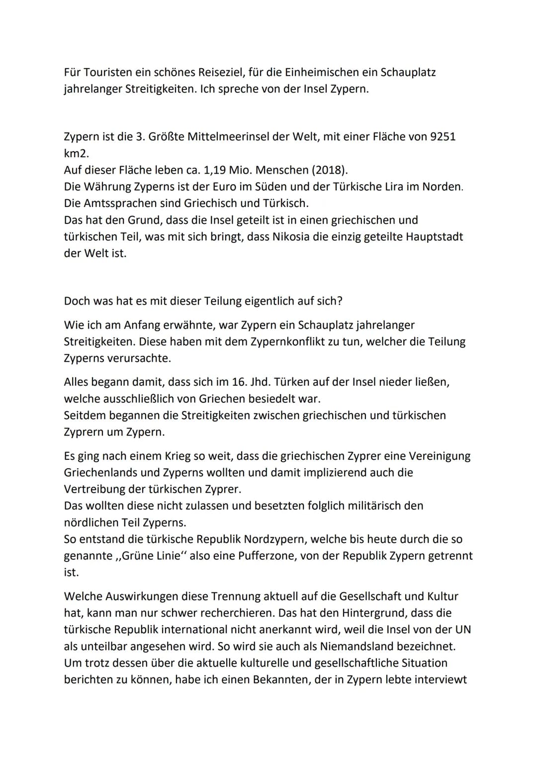 Für Touristen ein schönes Reiseziel, für die Einheimischen ein Schauplatz
jahrelanger Streitigkeiten. Ich spreche von der Insel Zypern.
Zype