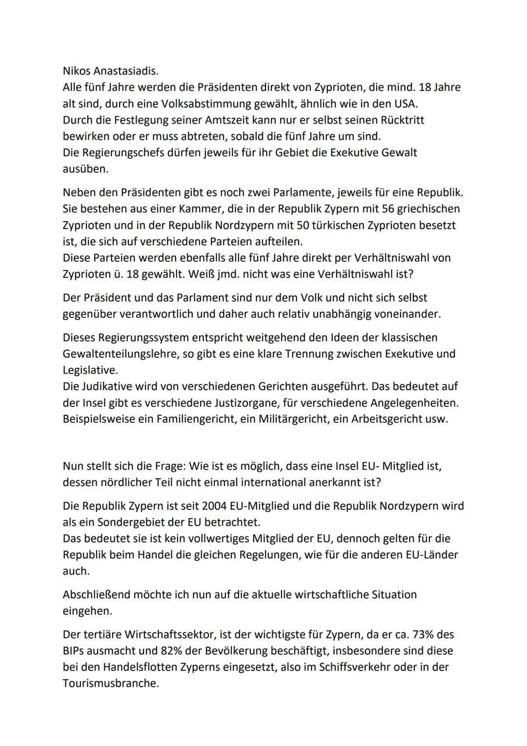 Für Touristen ein schönes Reiseziel, für die Einheimischen ein Schauplatz
jahrelanger Streitigkeiten. Ich spreche von der Insel Zypern.
Zype