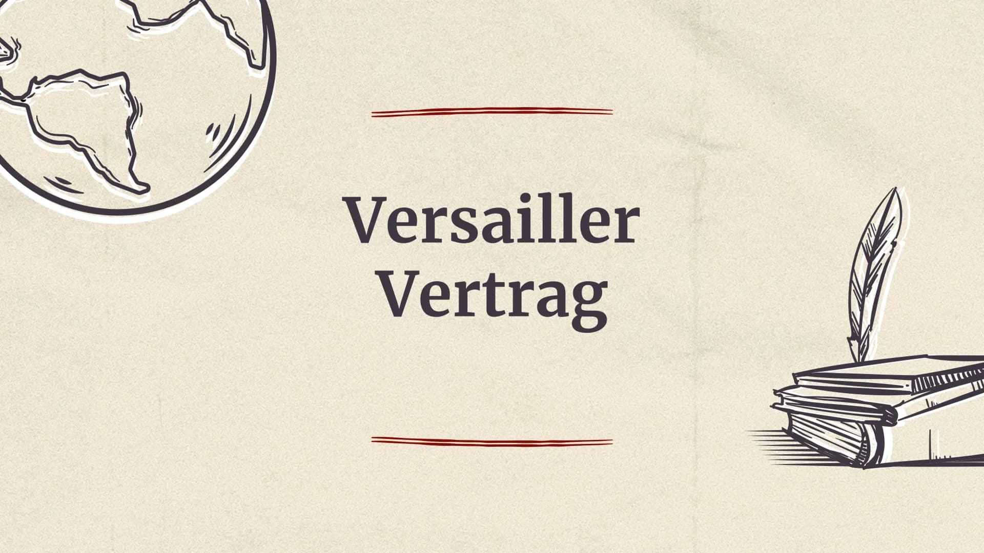 Versailler
Vertrag Inhaltsverzeichnis
01
Allgemeine
Informationen
03
Inhalt des
Vertrags
Quellen
02
Verlauf
04
Folgen 01
Allgemeine
Informat