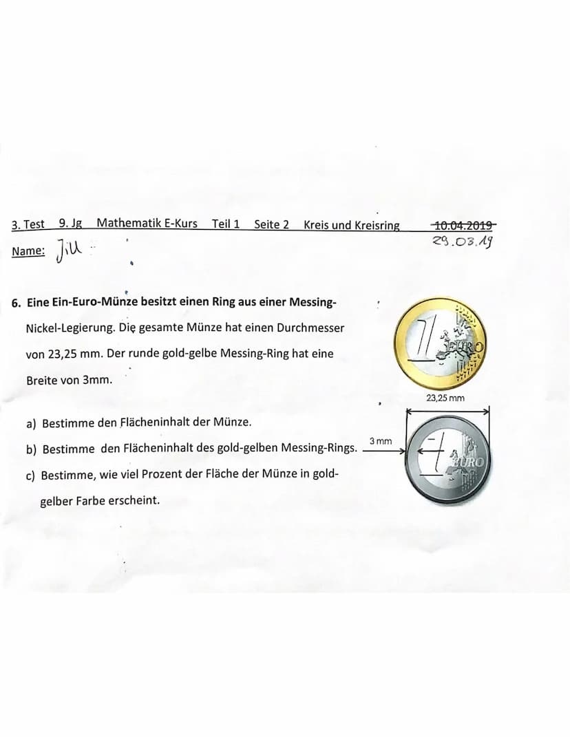 3. Test 9. Jg Mathematik E-Kurs Teil 1
Name: Jill
1. Berechne jeweils die fehlenden Werte (U, A, r, d) beim Kreis.
n
Radius r
4 cm
6,3cm
a)
