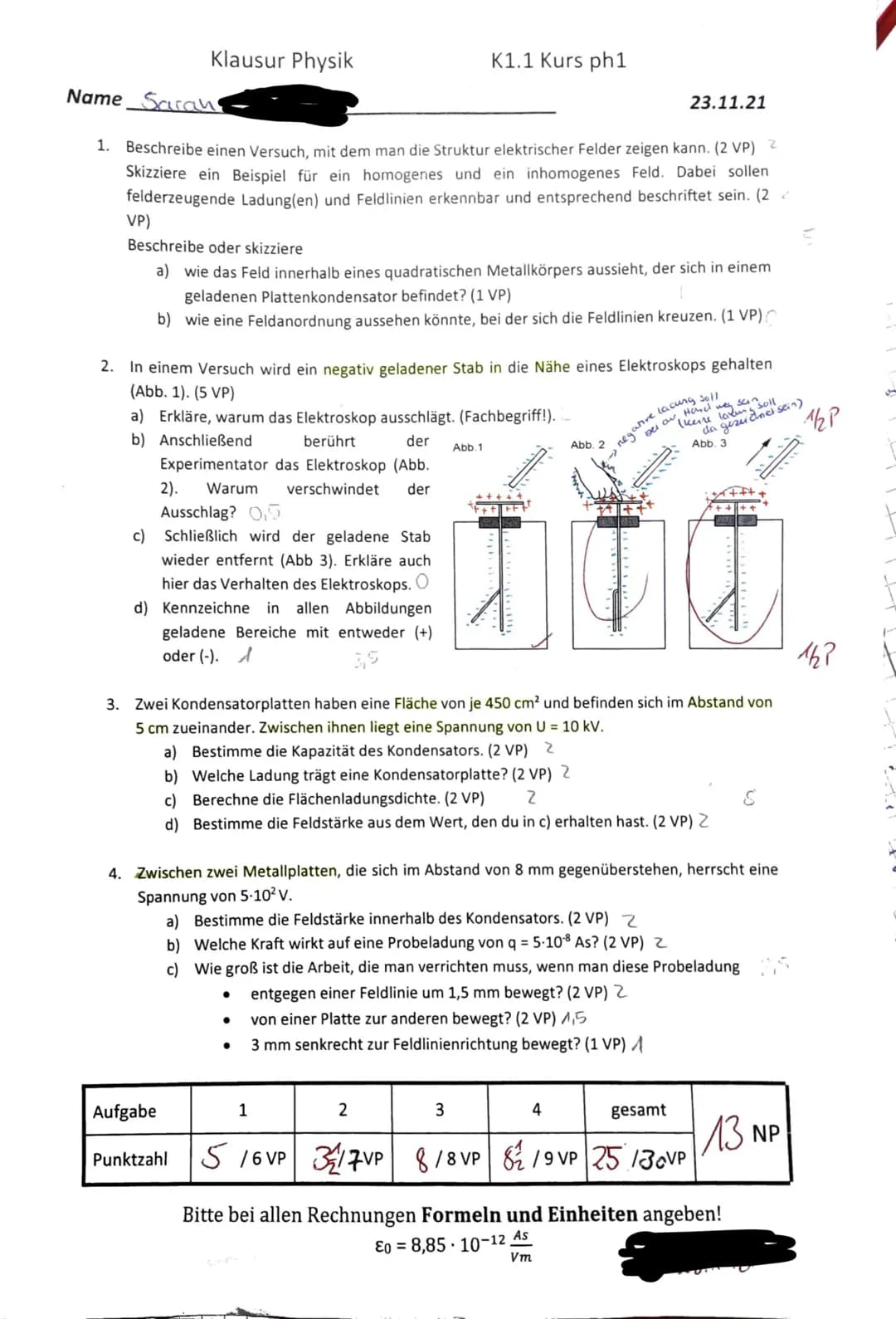 Klausur Physik
Name Saran.
1. Beschreibe einen Versuch, mit dem man die Struktur elektrischer Felder zeigen kann. (2 VP) 2
Skizziere ein Bei
