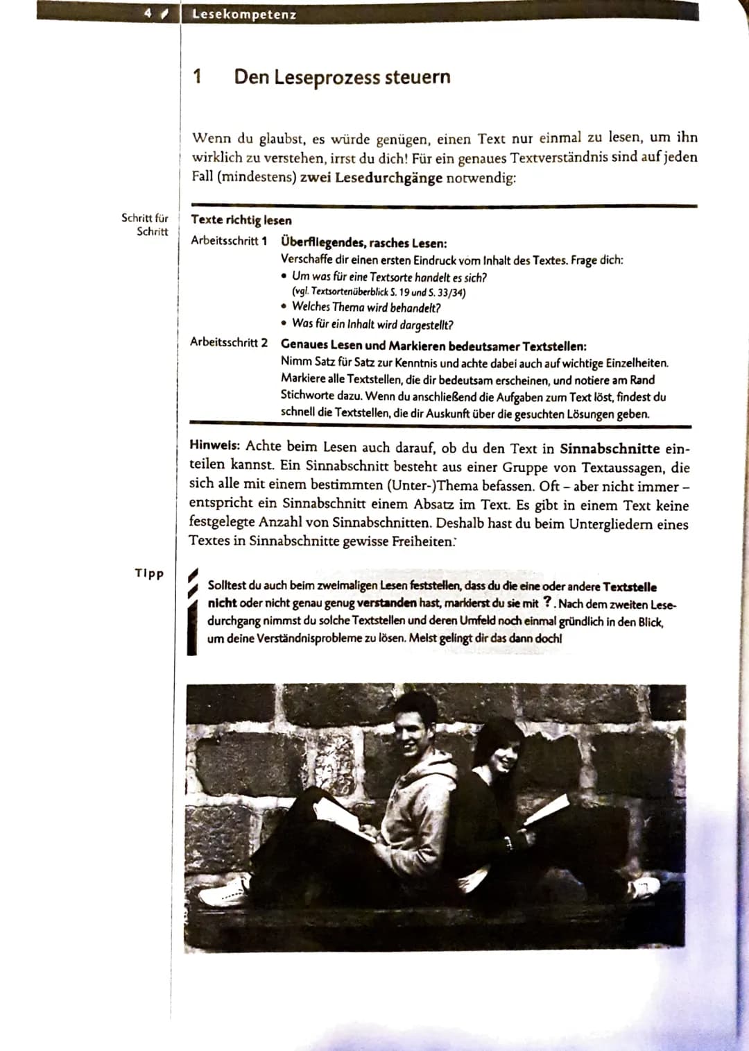 4/
Schritt für
Schritt
TIPP
Lesekompetenz
1 Den Leseprozess steuern
Wenn du glaubst, es würde genügen, einen Text nur einmal zu lesen, um ih