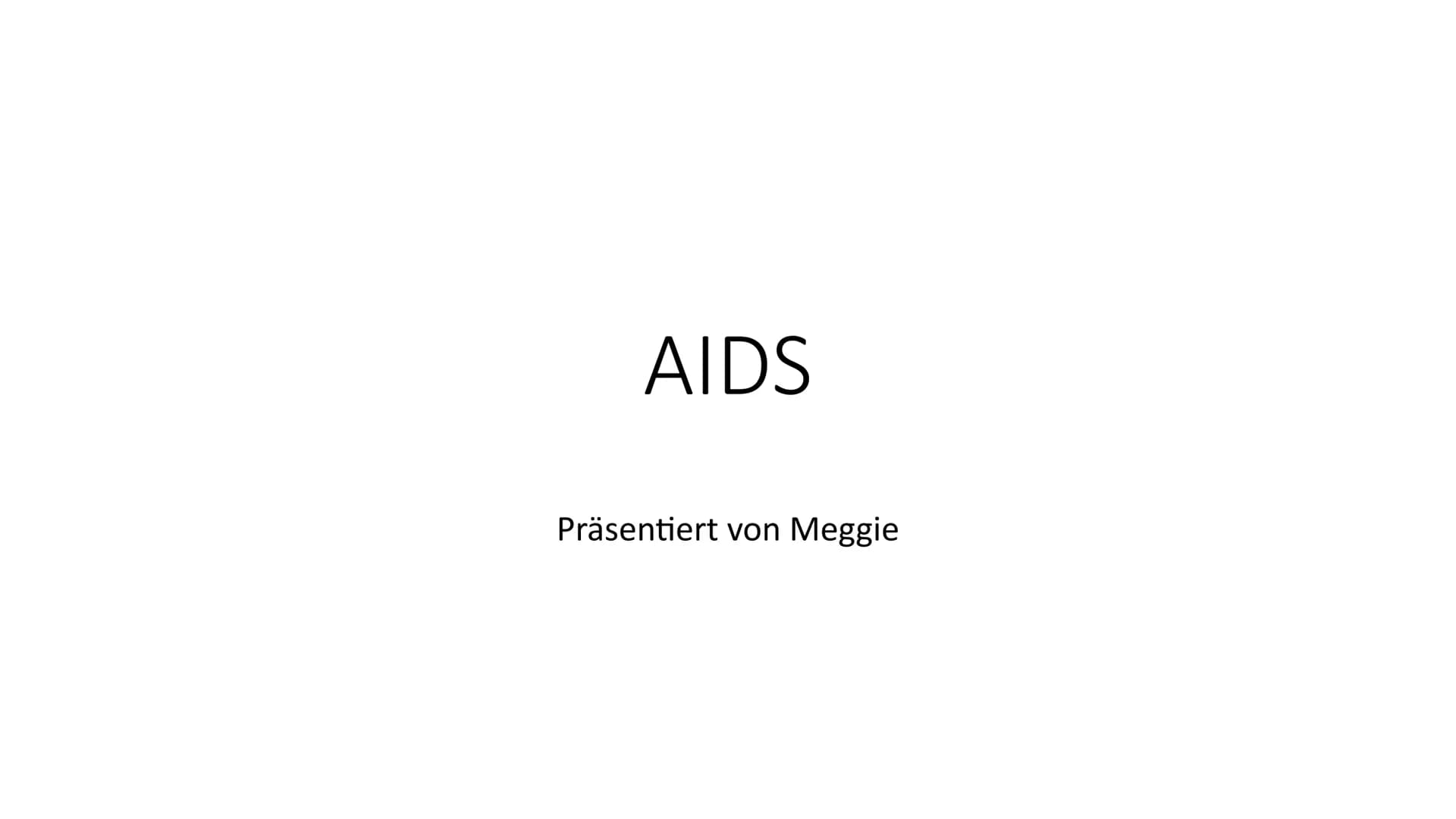 AIDS
Präsentiert von Meggie Handout AIDS
Was ist HIV?
Das Hi-Virus oder anders gesagt HIV bedeutet ,,Humanes Immundefizienz Virus". Das Viru