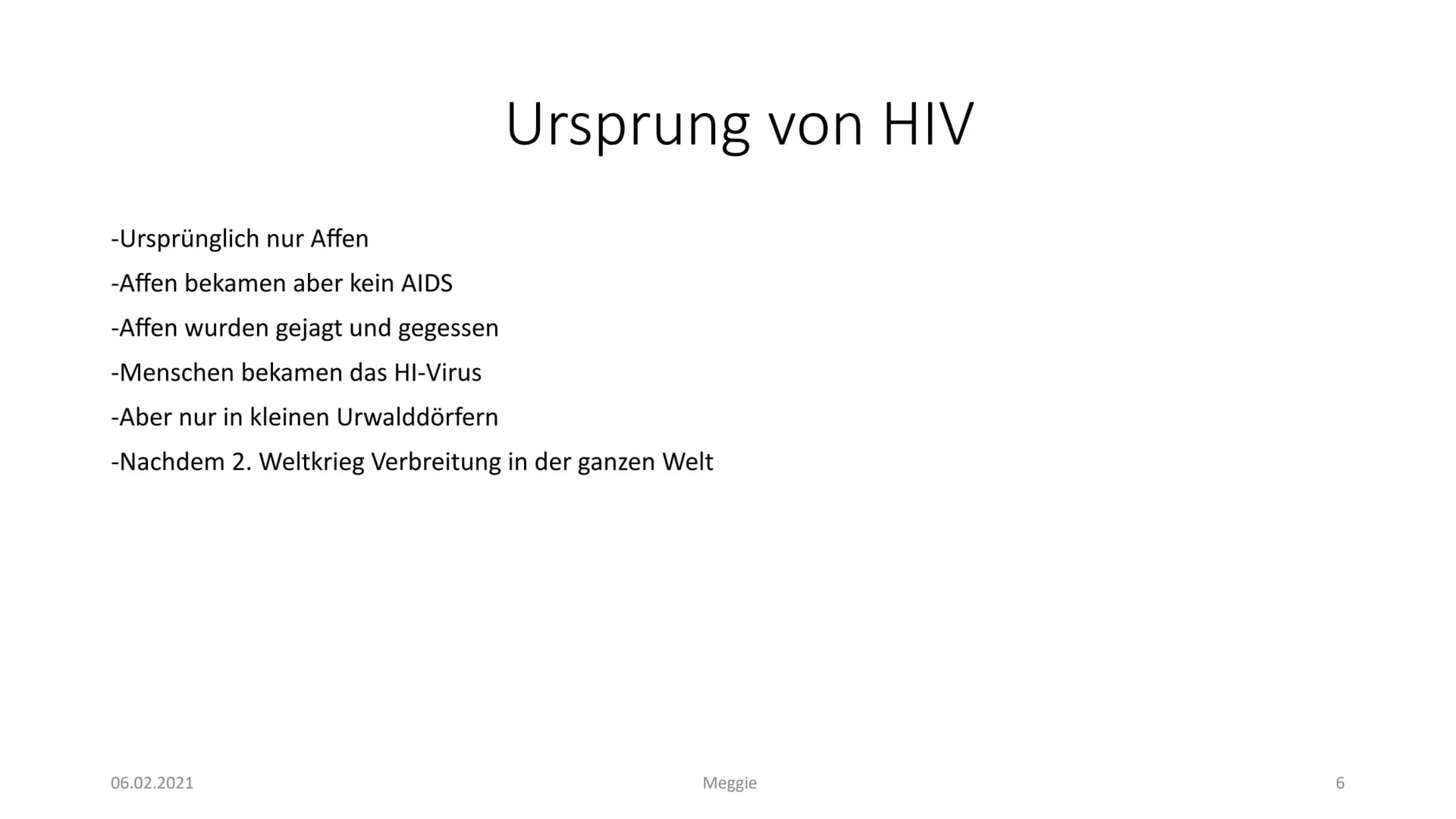 AIDS
Präsentiert von Meggie Handout AIDS
Was ist HIV?
Das Hi-Virus oder anders gesagt HIV bedeutet ,,Humanes Immundefizienz Virus". Das Viru