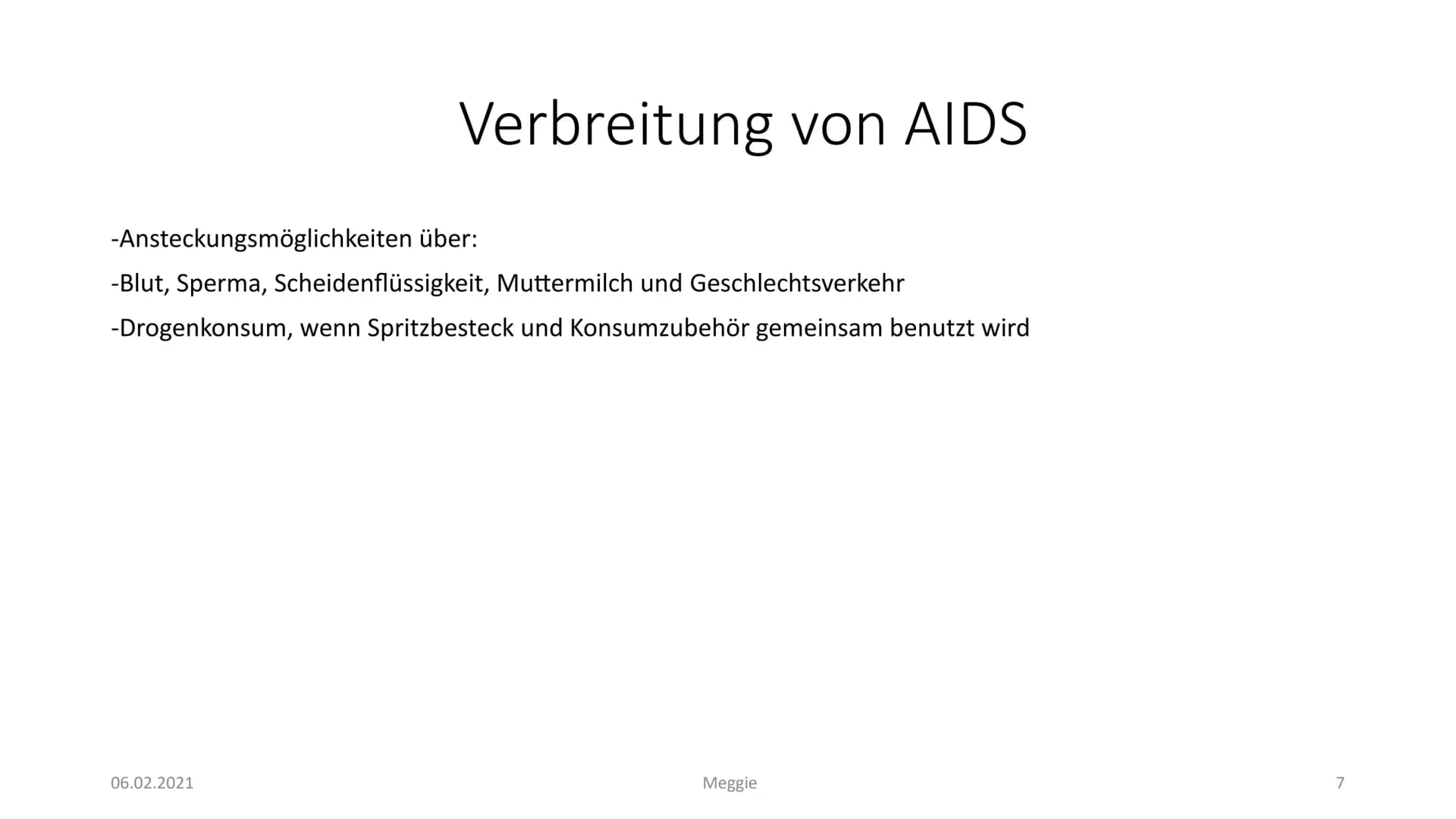 AIDS
Präsentiert von Meggie Handout AIDS
Was ist HIV?
Das Hi-Virus oder anders gesagt HIV bedeutet ,,Humanes Immundefizienz Virus". Das Viru