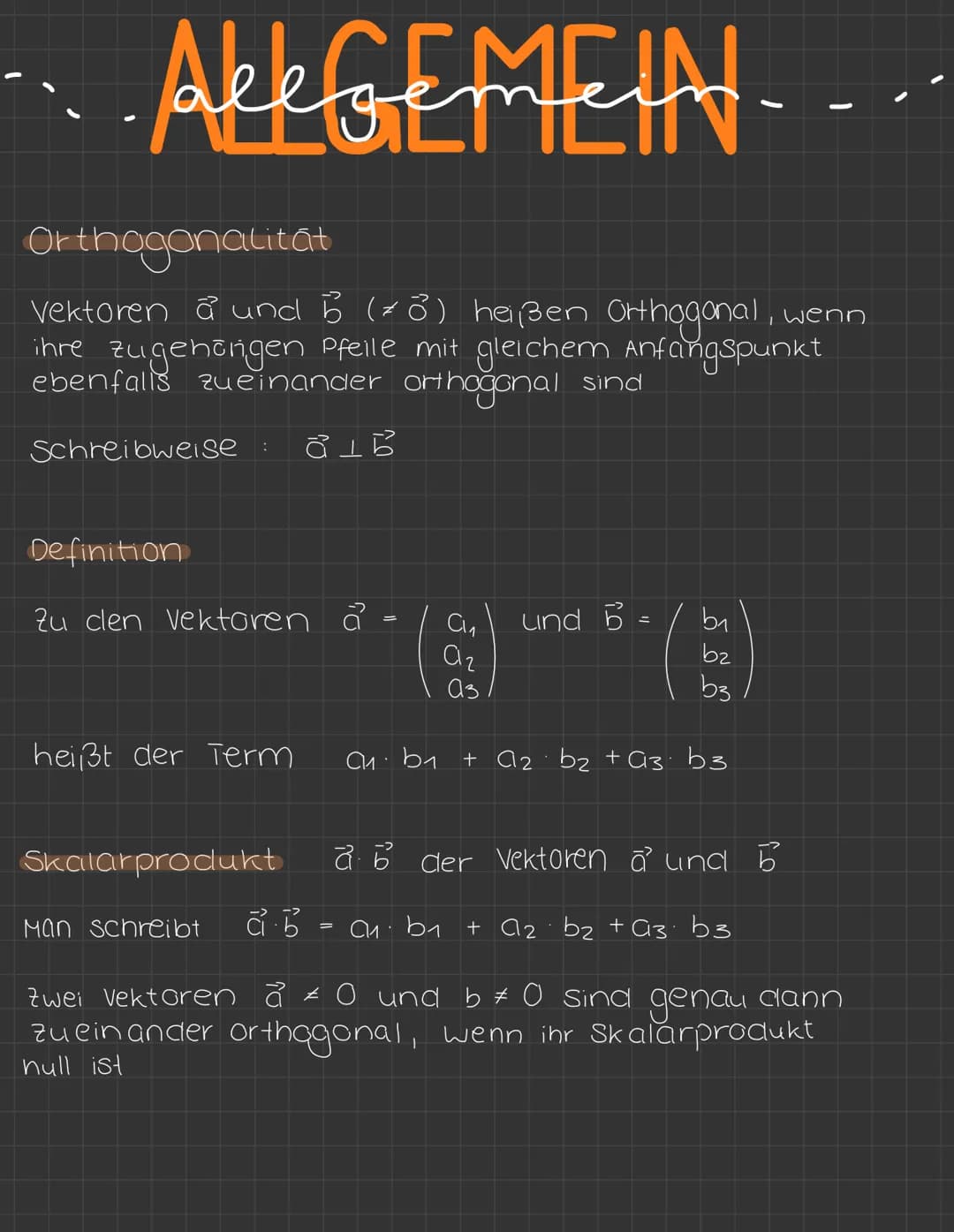 ALLGEMEIN.
Orthogonalitat
Vektoren & und b (8) heißen Orthogonal, wenn
ihre zugehörigen Pfeile mit gleichem Anfangspunkt
ebenfalls zueinande