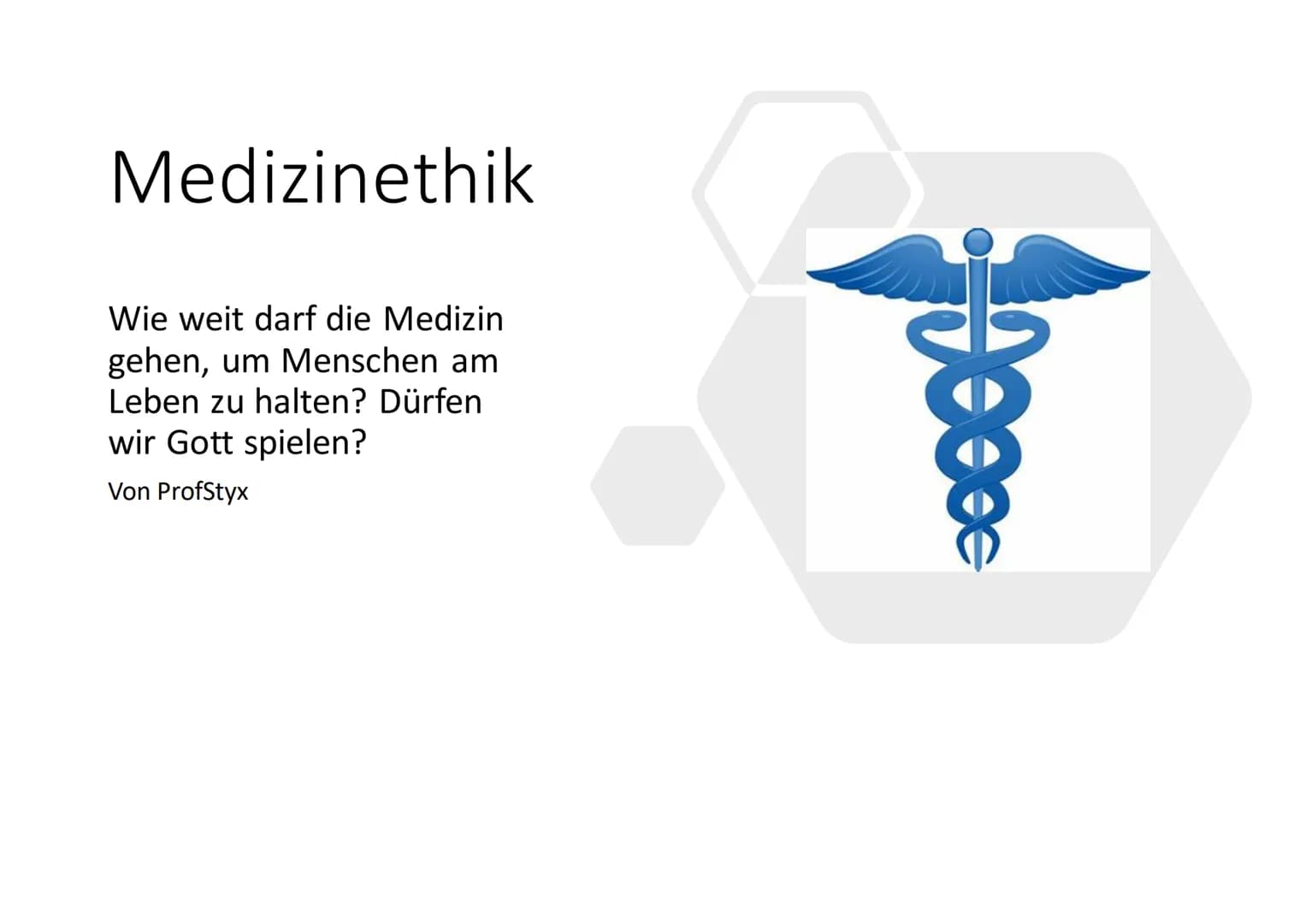 Medizinethik
Wie weit darf die Medizin
gehen, um Menschen am
Leben zu halten? Dürfen
wir Gott spielen?
Von ProfStyx Inhaltsverzeichnis
Defin